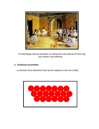 En este Degas «lección de danza» la continuación está dada por la barra roja
que conecta a las bailarinas
4. Unidad por proximidad
La cercanía de los elementos hace que los captemos como una unidad.
 