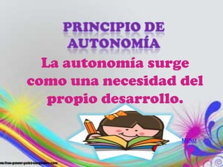 La autonomía surge
como una necesidad del
   propio desarrollo.

                   MENU
 
