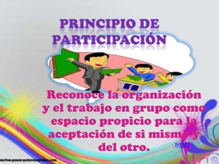 Reconoce la organización
y el trabajo en grupo como
 espacio propicio para la
 aceptación de si mismo y
          del otro.   MENU
 