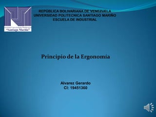 Principio de la Ergonomía

Alvarez Gerardo
CI: 19451360

 