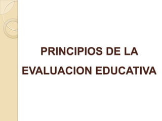 Principios de la evalucacion educativa | PPTX