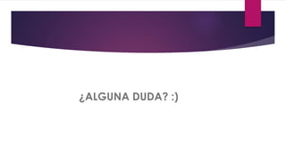 ¿ALGUNA DUDA? :)
 