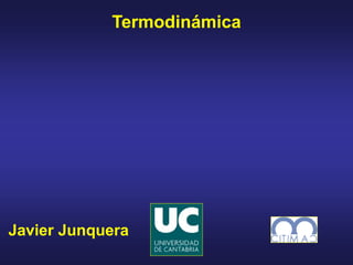Javier Junquera
Termodinámica
 