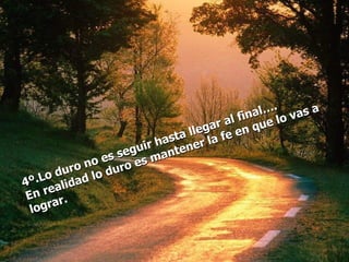 a l…. vas a
                                        a l fin e lo
                                    gar en qu
                             t a lle a fe
                          has ne r l
                    e guir ante
              o es s es m
          ro n duro
      o du ad lo
4º.L alid
 E n re .
  lo grar
 