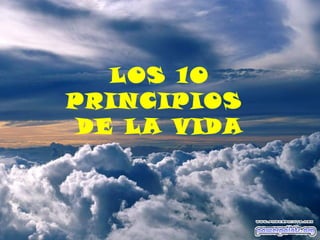 LOS 10
PRINCIPIOS
 DE LA VIDA
 