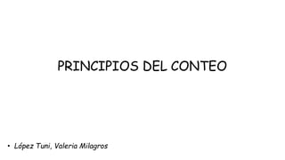 PRINCIPIOS DEL CONTEO
• López Tuni, Valeria Milagros
 