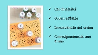  Cardinalidad
 Orden estable
 Irrelevancia del orden
 Correspondencia uno
a uno
 