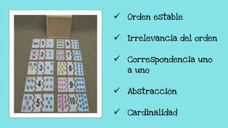  Orden estable
 Irrelevancia del orden
 Correspondencia uno
a uno
 Abstracción
 Cardinalidad
 