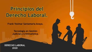 http://www.free-powerpoint-templates-design.com
Tecnologia en Gestiòn
Judicial y Criminalistica.
Frank Yosimar Santamaria Anaya.
DERECHO LABORAL
2020
 