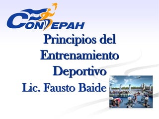 Principios del
Entrenamiento
Deportivo
Lic. Fausto Baide
 