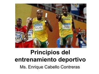 Principios del
entrenamiento deportivo
Ms. Enrique Cabello Contreras
 