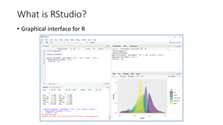 What is RStudio?
• Graphical interface for R
 