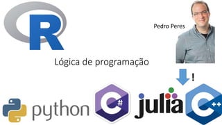 Lógica de programação
Pedro Peres
!
 