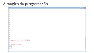 A mágica da programação
 