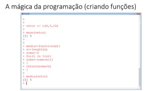 A mágica da programação (criando funções)
 