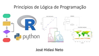 Princípios de Lógica de Programação
José Hidasi Neto
 