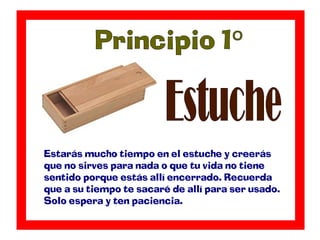 Estarás mucho tiempo en el estuche y creerás
que no sirves para nada o que tu vida no tiene
sentido porque estás allí ence...