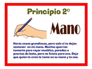 Harás cosas grandiosas, pero solo si te dejas
sostener en mi mano. Muchos querrán
tomarte para rayar muebles, paredes o
pu...