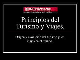 Principios del Turismo y Viajes. Origen y evolución del turismo y los viajes en el mundo. 