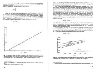 980
300 K
Velocidade de deforma<;;ao 3 x 10-4
'5-'
CIl
~ 882
ai
<.>
~ 784
a.
o
'r;. 686
CIl
§
~ 588
"0
'"
"0
o 490
'CIl
<J)
c:
~ 392
0!;----:0:::-,::-2S-=----:0=-,S::.0=---0::',-:!:7=S----l,L
O-
0
- - -
1
,1..2-S--
cr1f2
, (p.mt1f2
Fig. 5.34 Tensao de deformayao phistica do titanic em ftinyao do inverso da raiz quadrada do
tamanho de grao. (De Jones, R. L. e Conrad, H., TMS-AIME, 245,779 [1969].)
onde H e a dureza, d 0 diametro medio do grao, kH o.coeficiente angular da reta
e H o e a interse<;:ao da reta com 0 eixo das ordenadas, correspondendo adureza
esperada para um tamanho de grao hipoteticamente infinito, que nao e necessaria-
mente a dureza de urn monocristal.
No outro gnifico, Fig. 5.34, sao apresentados resultados de ensaios de tra<;:ao de
amostras de titanio atemperatura ambiente. Aqui, as tens6es de deforma<;:ao plastica
correspondente a tres diferentes deforma<;:6es (2, 4 e 8%) sao mostradas em fun<;:ao de
d-1I2
, e as retas tra<;:adas correspondem arela<;:ao linear da forma
a= ao +kd-lh
onde Sv ea areada superficie dos contornos de graO porunidadedevolume. Assilll
quando se determina T, 0 que realmente se obtem e 0 inverso da area da. superfici~
do contorno de grao nurna unidad~de volume.
5.190 efeito dos contornos de grao nas propriedades meeanicas. Com a pos~
sivel exce<;:aode temperaturas muito elevadas, os metais policristalinos quase sern-
pre apresentam uma forte dependencia entretamanho de gdio, durezae resistencia.
Quanto menor 0 tamanho degrao, maior. a dureza ou tensao de deforma<;:ao plas-
tica, onde a tensao. de. defor~a<;:ao plastica e a tensao que, em urn ensaio de tra<;:ao,
corresponde a urn yalor.fixode deforma<;:ao. As. Figs. 5}3 e 5.34.sao apresentadas
para confirmar.e~taproposi<;:ao.Naprimeira dessas duas ilustra<;:6es, a dureza do
titanioe mostrada em fun<;:aodo inverso daraizquadrada do tamanho de grao. As
medidas de dureza foram obtidas usando-se de urn penetrador piramidal de. dia-
mante de 1380 •
12
De acordo com a ilustra<;:ao, e possivel escrever-se uma equa<;:ao
empirica da forma
Fig. 5.33 Dureza do titanic em funyao do inverso da raiz quadrada do tamanho de grao. (A
partir de dados de H. Hu e R. S. Cline, TMS-AIME, 242, 1013 [1968]. Os dadosforam apresenta-
dos nesta forma por R. W. Armstrong e P. C. Jindal, TMS-AIME, 242,2513 [1968].)
'"
c
E200
CIl
'0
'"
"0
0;
"0
'E
~
'0.
(; 150
~
a;
c:
'"
a.
E
o
<.>
CIl
N
~ 100 1 ..e.:::::J;c-----;:l::-------f;;:--------A;:--------;:;~--
6 0-
(j)
~ 250
<.>
:>
CIl
N
~
::l
e.
Ainda que nao exista uma rela<;:ao geometrica entre Teo diametro medio ~eal
do grao d, ele e bastante usado para representar 0 diametro d<:gra~. A esse respelto,
deve-se mencionar que existiria uma rela<;:ao se todos os graos ~ve~sem 0 mesmo
formato e tamanho. Por outro lado, estudos de metalografia quantitativa demonstr~­
ramlO, 11 que 0 inverso de T, Nz, esta diretamente relacionado com a area da superficle
do contorno de grao numa unidade de volume. A rela<;:ao em quesmo e
Sv= 2Nz
aumento. dl;tf()tografia, fornece Nz, 0 numero medio de contornos interc~ptados por
centf~etro.()seuinversoe 1, que e freqiientemente usado como um parametro para
indicarotamanho de gdio aproximado. Assim, temos
'"DeHoff, R. Rhines, F, N.,Quantitative Microscopy, McGraw-Hili Book Company, New York,
1968.
llFullman, R. L., Trans. AIME, 197,447-53 (1953).
12
0 ensaio de dureza com penetrador piramidal de diamante (ensaio Vickers) sera discutido na S~ao.18.10.
194
195
 
