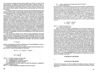 Um decrescimo.da energia livre pode apenas significar que dS deve ser positivo. Em
outras. palavras, a entropia do sistema aumentou devido a difusao dos gases. 0
aumento de entropia envolvido nesta rea~ao e conhecido como entropia de mistura.
Esta e apenas uma das muitas formas de entropia. Todas as formas, entretanto, tem
uma coisa~mcomum: quando a entropiade um sistema aumenta, ele se torna mais
desordenado.
No exemplo anterior foi considerada a desordem da distribui~ao espacial de duas
especies de atomos de gas. Porem entropia tambem pode ser associada a desordem do
moyimento dos atomos, em rel~ao as dire~oes e aos modulos das suas velocidades.
Consideremos, como .um exemplo hipotetico,que seja possivel introduzir mole-
cul(isgegas dentro .de umacamara, de maneira que todaselas comecem a
lllqyilllentar-se na mesmadire~ao ecom amesma velocidade ..entre duas paredes
qpostas.dacaixa.. As colisgesdas moleculasentre si.e comas paredes rapidamente
originariio uma distribui~ao ao acaso das dire~oes e modulos das velocidades das
moleculas.Um aumento de entropia acompanha necessariamenteestavaria~ao irre-
versivel, de movimento uniformemente.ordenado para movimento ao acaso.. Uma
questao.agora se .coloca: por que dois gases nao-misturados procuram ter uma distri-
l:>ui~ao ao acasq? Aresposta se prende ao fatode que, coma rem~aoda divisao, cada
atomo. de gas fica livre.para semover peloscompartimentos e tem a mesma probabili-
dade de.serencontrado emambos. Uma vez removida a separa~ao, a probabilidade de
que todos os atomos deA sejam encontrados no compartimentoA e, ao mesmo tempo,
todos.os atomos de B no colllpartilllentoB. eextremamente pequena.Alem disso, a
probabilidade de.psatomos manteremessa. segrega~ao e extremamente remota..Por
outro lado,a pqssibilidadede .encontrar umadistribui~ao .aoacaso dentrq da caixa e
quase umacerteza.. .......> .
lJma vez .que. uma mudan~a de.um estado. de. baixa probabilidade (dois gases
nao~misturados.em contato) paraum estado de alta probabilidade (mistura com distri-
bui~ao ao acaso) eacompanhada deumaumento de. entropia, parece haver uma
rela~ao.intima entr~entropia e probabilidade. Estarel~ao realmente existe efoi pela
primeira vez expressa matematicamente por Boltzmann,que introduziu a seguinte
equa~ao:
S =k lo&! P
ondeSeaentropiade um sistemaem um dado estado,P eaprobabilidade do estado ek
e a constante de Boltzmann (1,38 x 10-23
J/K).
A varia~ao da entropia (entropia demistura) resultante da mistura do gasA com 0
gas B pode ser expressapela equa~ao de Boltzmann:
onde S1 = entropia dos gases nao-misturados
S2 = entropia da mistura de gases
PI = probabilidade do estado nao-misturado
P2 = probabilidade do estado misturado
A probabilidade de encontrar atomos no estado nao-misturado ou segregado e
calculada da seguinte forma:
seja VA = volume originalmente ocupado pelos atomos do gas A
210
VB =.volume originalmente ocupado pelos atomos do gas B
v.= volume totalda caixa
Se um atomodeA e introduzido dentro de uma caixa nao dividida, aprobabilidade de
encontra-Io emVA eVA/V. Se umsegundo atomo deA e agoracolocado na caixa, a
chance de encontrar os dois atomos ao mesmo tempo em VA e (VA/V) x (VA/V)' Este
problema e semelhante ao de obter duas caras lan9ando-se um par de moedas, onde a
chance de obteruma cara em cada moeda e 1/2, mas paraum par e 1/2 x 1/2 = 1/4. Um
terceiro atomo deA reduz a probabilidade de encontrar todos os atomos deA emVA
para (VA/V)3 e, se 0 numero total de atomosde.gasAfornA,aprobabilidadede
encontrar todos nA em VAA sera (VA/v)nA • Agora, se umatomo deB e adicionado a
caixa, a chance de encontra-Io em VB e (VB/V) e a chance de encontra-Io em VB,
juntamente com todos os atomos deA em VA' e (VA/V)nA
X (VB/V)' Finalmente, a
probabilidade de encontrar todos os atomos de gasA em VA e todos os atomos de gasB
em VB e
onde nA = numero de atomos de A
nB .7' numero. de atomos de B
Agora e necessario considerar a probabilidade de uma mistura homogenea. Pri-
meiramente deve-se situar 0 significado do termo mistura homogenea. Uma analise
experimental muito precisa deve possivelmente sercapazde detectaruma varia~aode
composi9ao da ordem de uma parte em 1010
, mas nao e capaz de detectaruma varia~ao
menor. Por isso, uma mistura homogenea experimental nao apresenta uma rel~ao
perfeitamente constante entre os atomos deA eB, mas uma rela~ao tal que nao varie
muito do valor medio a ser detectado. Tal mistura e extremamente provavel quando 0
numero de atomos e grande, como na maioria dos. sistemas reais, onde 0 numero
geralmente passa de 1()2° (aproximadamente 10....3 moles); A importancia de grandes
numeros em estatisticapode serfacilmenteobservadano caso, de certaforma analogo,
de jogarmos moedas e contarmos 0 numero das que apresentam cara. Se dez moedas
sao lan~adas ao mesmo tempo, pode-se demonstrar que a chance de obtercinco caras e
0,246, enquanto a de obter grupos de quatro,cinco ouseis caras. e 0,666. Assim,
mesmo com 10 moedas, e evidente que um numeroproximo adistribui~ao media e
bastante provavel. Se 0 numero de moedas for aumentado para 100, a probabilidadede
obterum numero de caras entre 40 e 60 sera 0,95. Aumentandoo numero de moedas de
um fator de 10, naturalmente aumenta a probabilidade de encontrar uma distribui~ao
proxima da media. Finalmente, aumentemos 0 numero de moedas para aproximada-
mente 0 existente em um sistemaTeal deatomos (1020). Neste caso, a distribui~ao
media e de 5 x 1019
caras. A probabilidade de encontrar caras dentro de 3,5 partes
em 1010
deste numero e 0,999999999997. Em outras palavras, a estatistica nos diz que a
chance de encontrar caras entre
50.000.000.035.000.000.000
e
49.999.999.965.000.000.000
esm dentro de lres partes em 1012
da unidade. Ela tambem nos diz que a chance de
encontrar uma distribui~ao contendo um numero de caras fora desta faixa e pratica-
mente nula.
211
 