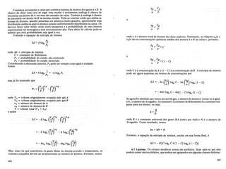 Considere novamente a caixa que contem a mistura de atomos dos gasesA eB. A
chance·de obter uma cara ao jogar uma moeda e exatarnente amiloga achance de
enc()ntrarumatomodeA em uma das metades da caixa. Tambem e an:iloga achance
de enc()ntrar urn atomo de B na mesma metade. Pode-se concluir enti'io que ambas as
formas de atomos, quando presentes em numeros muito gra~de~, a!,resentar~o uma
distribui9ao media na qual os atomos estarao uniformemente d~s.tnbUldos na calx.a. as
desvios deste valor medio serao muito pequenos e a probabihdade de uma mlstura
experimental ser homogenea sera extremamente alta. Para efeito de c:ilculo pode-se
admitir que esta probabilidade seja igual a urn.
Voltando aequa9ao da entropia de mistura
onde ~ = entropia de mistura
k = constante de Boltzmann
PI = probabilidade do estado nao-misturado
P2 = probabilidade do estado misturado
Considerando a discussao anterior, P2 pode ser tornado como igual aunidade.
Assim
mas ja foi mostrado que
onde .• VA= volume originalmente ocupado pelo gas A
VB = volume originalmente ocupado pelo gasB
nA= numerode atomos de A
nB = numero de atomos de B
V = volume total (VA + VB)
e assim
(v)n..4 ..... ~ )nB
=- k lo~ : ... - k 10&  t
Mas, umavez que assumimos os gasesideais na mesma pressao.e temperatura, os
volumes ocupados devem ser proporcionais ao numero de atomos. Portanto, temos
212
~=VA
n V
e
onden eo numero total de atomos das duas especies. Entretanto, as rela90es nAln e
nB/n sao as concentra90es qufmicas medias dos atomosA eB na caixa e, portanto,
e
nB = VB = (1 - C)
n V
onde C e a concentra9ao deA e (l - C) e a concentra9ao deB. A entropia de mistura
pode ser agora expressa em termos de concentra90es por
AS =- kn r:)10& C - kn (n:) 10& (1 - C)
=- knClo& C- kn(I.- C) 10& (1 - C)
Se agorafor admitido que temos urn mol de gas, 0 numero de atomosn tornar-se-a igual
aN, 0 numero de Avogadro. A constantek (constante de Boltzmann) e a constante dos
gases para urn atomo, ou seja,
R
k=-
N
onde Rea constante universal dos gases (8,4joulespor mol) eNe 0 numero de'
Avogadro. Como resultado, temos
kn=kN=R
Portanto, a equ~aodaentropia de mistura, escrita em sua forma final, e
AS=-R[Clo&C+ (1- C) 10& (1 C)J
6.7 Lacunas. as cristais metalicos nunca sao perfeitos. Hoje sabe-se que eles
podem conter muitos defeitos, que podem ser agrupados em algumas classes distintasi
213
 