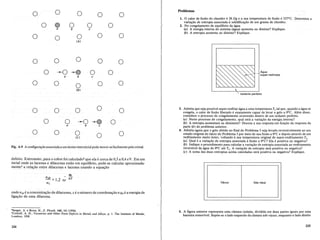 0 0
Problemas
0 0 1. 0 calor de fusao do chumbo e 26 JIg e a sua temperatura de fusao e 327°C. Determine a
0 ~ 0 0 0
varia~ao de entropia associada asolidifica~ao de urn grama de chumbo.
2. No congelamento de equilibrio da agua
a b c (a) A energia interna do sistema (agua) aumenta ou diminui? Explique.
0 0
(b) A entropia aumenta ou diminui? Explique.
0 0 0
(Al
0 0 0 0 0
0 --0 ~ 0 0 Agua
super-resfriada
a b c
0 0 0 0 0
(Bl
Isolante perfeito
Fig. 6.9 A configura~ao associada a urn atomo intersticial pode mover-se facilmente pelo cristal.
o
o
0 0 0 0
0 0 --0 ~ 0
a b c
0 0 0 0
(el
3. Admita que seja possivel super-resfriar agua a uma temperatura T. tal que, quando a agua se
congela, 0 calor de fusao liberado eexatamente capaz de levar 0 gelD a oDe. Alem disso,
considere 0 processo de congelamento ocorrendo dentro de urn isolante perfeito.
(a) Neste processo de congelamento, qual sera a varia~ao da energia interna?
(b) A entropia aumentara ou diminuira? Discuta a sua resposta em fun~ao da resposta da
parte (b) do problema anterior.
4. Admita agora que 0 gelD obtido no final do Problema 3 seja levado reversivelmente ao seu
estado original do inicio do Problema 3 por meio de sua fusao a ooe e depois atraves de urn
resfriamento muito lento, voltando asua temperatura original de super-resfriamento Ts.
(a) Qual e a varia~ao de entropia associada afusao a oDe? Ela e positiva ou negativa?
(b) Indique 0 procedimento para calcular a varia~ao de entropia associada ao resfriamento
reversivel da agua de ooe ate Ts• A varia~ao de entropia sera positiva ou negativa?
(c) A soma das duas entropias acima calculadas sera positiva ou negativa? Explique.
defeito. Entretanto, para 0 cobre foi calculado3 que elae cercade 0,3 a 0,4 eV. Em um
metalonde as lacunas e dilacunas esti'io em equilIbrio, pode-se calcular aproximada-
mente4
a rela<;.ao entre dilacunas e lacunas usando a equa<;ao
Qb
n_dZ = 1,2 ze kT
nz
onde /ldl ea concentra<;ao de dilacunas, z e 0 mimero de coordena<;ao e qbe a energia de
liga<;ao de uma dilacuna.
Vacuo Gas ideal
3Seeger, A. e Bross, H., Z. Physik, 145, 161 (1956).
·Cottrell, A. H., Vacancies and Other Point Defects in Metals and Alloys, p. I. The Institute of Metals,
Londres, 1958.
224
5. A figura anterior representa uma camara isolada, dividida em duas partes iguais por uma
barreira removivel. Supoe-se 0 lado esquerdo da camara sob vacuo, enquanto 0 lade direito
225
 