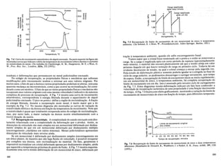 Fig. 7.4 Curvade recozimento anisotermico de niquel encruado. Na parte superiordafigura sao
mostradas curvas que indicam 0 efeito da temperatura de recozimentosobre a durezaeo aumento
de resistividade do metal. (Do trabalho de Clarebrough, H. M., Hargreaves, M. E. e West, G.
W., Proc. Roy. Soc., Londres, 323A, 252 [1955].)
+10°C
Limite de escoamento original
._ dos cristais
1 _
o..
ctl 343
-20°C
~ R--UO---o....;:;,:;:...:.....-o---- o
C
~ 275
ctl
.c:
OJ
<Jl
'0 206
<I>
"
o
'ctl
~ 137 L-l-_.l.--l-_.l.--'---'--'-_.l.---'---'--
~ 0 10 20 30 40 50 60 70 80 90 100
Tempo de recuperagao, minutos
Fig. 7.6 Recupera~ao do limite de escoamento de monocristais de zinco a duas temperaturas
diferentes. (Resultados de Drouard, R., Washburn, J. e Parker, E. R., Trans. A/ME, 197,1226
[1953].)
50 100 150
Alongamento, %
ctl
0..
::2i
e5
'ctl
<Jl
c:
~
tra<;:ao atemperatura ambiente, quando ele sofre escorregamento ~asal.
Vamos supor que 0 cristal fosse tensionado ate 0 ponto a e entao se removesse a
carga. Se a carga e reaplicada apos urn curto periodo de repouso (~pro::ciI?adamente
meio minuto) 0 material nao escoani plasticamente ate que a tensao atmJa urn valor
proximo daq~ele em que houve remo<;:ao de carga no primeiro cicio. Todavia ha urn
evidente decrescimo de tensao, na qual 0 cristal come<;:a a escoar pela segunda vez.
Esta tensiio de deformar;iio phistica somente poderia igualar-se aatingida no final do
cicio de carga anterior, se pudessemos descarregar e carregar novam~nte, s~m tempo
de espera. Entao, a recupera<;:ao do limite de escoamento inicia-se mUlto rapldam_ente;
em urn monocristal de zinco, atemperatura ambiente, ha completa recupera<;:ao do
limite de escoamento em urn dia. Isto e mostrado pelo terceiro cicio de carregamento
da Fig. 7.5. Estes diagramas tensao-deforma<;:ao indicam urn fato bern conhecido: a
velocidade de recupera<;:ao isotermica de uma propriedade e uma fun<;:ao decrescente
do tempo. A Fig. 7.6 ilustra este efeito graficamente, mostrando a varia<;:ao do limite de
escoamento de monocristais de zinco em fun<;:ao do tempo, para diferentes temperatu-
1,96
Carga reaplicada
ap6s meio minuto
Fig. 7.5 Recupera~ao do limite de escoamento de urn monocristal. de zinco .il temperatura
ambiente. (De Schmid, E. e Boas, W., Kristallplastizitiit, Julius Spnnger, BerlIm, 1935.)
100
200
300
800
c
600
400
Temperatura,OC
Resistividade
E
Q)a)<?
""E 0,4
octl.c:
"E~O
~~b 0,2
;:l<Jl,-
«~-
~ 0
<1>3: 150
"E
ctl _
100
"'ctl
c:.-
<I> 0
~ c:
~~ 50
Do.
0
residuais e deforma<;:6es que permanecem no metal policristalino encruado.
No esmgio de recupera<;:ao, as propriedades fisicas e mecanicas que sofreram
modifica<;:6es pelo encruamento tendem a retornar aos seus valores originais. Por
muitos anos, 0 fato de que a dureza e outras propriedades poderiam se alterar, sem uma
aparente mudan<;:a na microestruturn, como a que ocorre na recristaliza<;:ao, foi consi-
derado como urn misterio. 0 fato de que as vcirias propriedadesfisicas e mecanicas nao
recuperam seus valores originais com uma mesma velocidade e indicativo da natureza
complexa do processo de recupera<;:ao. A Fig. 7.4 mostra uma curva de recozimento
anisotermico, correspondente aenergia liberada durante 0 aquecimento de niquel
policristalino encruado. 0 pico no ponto c define a regiao de recristaliza<;:ao. A fra<;:ao
de energia liberada, durante a recupera<;:ao neste metal, e muito maior que a do
exemplo da Fig. 7.2. No mesmo diagrama sao mostradas as curvas de varia<;:ao da
resistividade eletrica e da dureza em fun<;:ao da temperatura de recozimento. Note que
a resistividade e quase que totalmente recuperada antes do esmgio de recristaliza<;:ao,
mas, por outro lado, a maior varia<;:ao na dureza ocorre simultaneamente com a
recristlliza<;:ao da matriz.
7.5 Recupera~lio em monocristais. A complexidade do estado encruado esm dire-
tamente relacionada com a complexidade da deforma<;:ao que 0 produz. Assim, as
distor<;:6es do reticulado sao mais simples em urn monocristal deformado por desliza-
mento simples do que em urn monocristal deformado por deslizamento mtiltiplo
(escorregamento "imulmneo em varios sistemas). Metais policristalinos apresentam
distor<;:6es do reticulado mais severas ainda.
Se urn monocristal e deformado por deslizamento simples (escorregamento em
urn tinico plano), de maneira que nao haja flexao do reticulado, e possivel recuperar
por completo suadureza, sem recristaliza<;:ao do material. De fato, geralmente e
impossivel recristalizar urn cristal deformado apenas por deslizamento simples, ainda
que aquecido a temperaturas proximas do ponto de fusao. A Fig. 7.5 mostra esquema-
tlcamente uma curva tensao~deforma<;:aode urn monocristaldezinco, deformado por
232
233
 