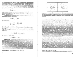 ras de recupera9ao. Neste caso,5 os cristais foram deformados plasticamente por
deslizamento simples a -50°C e recozidos isotermicamente nas temperaturas indica-
das. Note que a velocidade de recupera9ao e muito maior a +lOoC do que a -200C.
Isto confirma as observa90es anteriores sobre 0 efeito da temperatura sobre a veloci-
dade de recupera9ao. De fato, a recupera9ao de cristais de zinco deformados por
deslizamento simples pode ser expressa, em termos de uma ativa9ao simples, ou uma
lei tipo Arrhenius, da forma -
/
.....
..,
,., ,.'
'~:0:::.-'
....~
....
,.,
Fig. 7.7 Figuras esquematicas de Laue, mostrando como a poligoniza~ao transforma as refle-
x6es elipticas deraios X em uma serie de pequenos pontos. 0 diagrama da esquerda corresponde
a urn monocrista! dobrado e 0 da direita ao mesmo crista! apos urn recozimento que 0 tenha
poligonizado.
onde Teo tempo necessario para recuperar uma dada fra9ao do limite de escoamento
total, Q a energia de ativa9ao, R a constante universal dos gases, T a temperatura
absoluta e A uma constante.
Consideremos que a rea9ao ocorra ate uma mesma fra9ao de recupera9ao, a duas
temperaturas diferentes. Entao, temos
(A) (B)
que e equivalente a
De acordo com Drouard, Washburn e Parker, a energia de ativa9ao Q para recupera-
9ao do limite de escoamento no zinco e 84.000 J/mo!. Entao, se um cristal de zinco
deformado recupera um quarto do seu limite de escoamento original em cinco minutos,
a OOC (273 K), podemos esperar que uma mesma fra9ao de recupera9ao, a 270C
(300 K), leve
res6
mostraram que as reflexoes de Laue de cristais dobrados adquirem uma estrutura
fina apos um recozimento de recupera9ao (recozimento que naG- recristaliza 0 mate-
rial). Isso e mostrado esquematicamente na Fig. 7.7, onde 0 diagrama da esquerda
representa a figura de Laue de um cristal dobrado antes do recozimento e 0 da direita
apos 0 recozimento. Cada uma das reflexoes elipticas do cristal deformado e substi-
tuida por uma serie de nitidos e pequenos pontos quando 0 cristal e recozido.
Em uma fotografia de Laue, cada ponto corresponde a reflexao de um plano
especifico do reticulado. Quando um monocristal e exposto ao feixe de raios X na
camara de Laue, um ntimero finito de pontos e obtido, formando umafigura caracteris-
tica do cristal e da sua orienta9ao. Se um feixe de Laue incidir no contorno entre dois
cristais, sera observada uma figura com pontos duplos, cada um caracteristico da
orienta9ao do respectivo crista!. Alem disso, se os dois cristais tiverem orienta90es
muito proximas, como no caso de um contorno de pequeno angulo, as duas figuras
quase coincidem e a fotografia apresentaum arranjo de pontos duplos muito proximos.
Finalmente, se ofeixe de raios X incide sobre algumas pequenas areas cristalinas, cada
uma separadade suas vizinhas por contornos de pequeno angulo, pode-se esperaruma
figura identica a da Fig. 7.7B. Evidentemente, quando urn cristal curvo e recozido, 0
cristal dobrado subdivide-se em numerosos pequenos segmentos cristalinos perfeitos.
A este processo tem sido chamado de poligoniZQf;iio. 7
o fen6meno da poligoniza9ao tambem pode ser explicado por desenhos como os
da Fig. 7.8. 0 desenho da esquerda mostra uma regiao do cristal dobrado plastica-
mente. Para simplificar, 0 plano ativo de escorregamento foi considerado como sendo
paralelo as superficies superior e inferior do crista!' Um cristal dobrado plasticamente
deve conter um excesso de discordancias em cunha positivas, situadas ao longo de
pIanos ativos de escorregamento, da maneira sugerida pela figura. A configura9ao de
discordancias da Fig. 7.8A tem alta energia de deforma9ao. Um arranjo diferente das
mesmas discordancias, possuindo uma menor energia de deforma9ao, e mostrado na
Fig. 7.8B, onde as discordancias em cunha em excesso estao alinhadas numa dire9ao
normal aos pianos de escorregamento. Configura90es deste tipo constituem contornos
de grao de pequeno angulo. (Veja Cap. 5.) Quando discordancias em cunha de mesmo
sinal acumulam-se em um mesmo plano de escorregamento, seus campos de tensoes se
0,275 min
84.000 ( 1 1 )
71 =5e ---s::r- 273 - 300
Por outro lado, a -50°C (223 K)
71 = 25.000 min ou 17 dias
7.6 Poligonizal;ao. A recupera9ao associada a uma forma simples de deforma9ao
plastica foi considerada na Se9ao anterior. Nesse caso, a recupera9ao e provavel-
mente uma maneira de elimina9ao de discordancias em excesso. Tal elimina9ao pode
ocorrer pelo encontro de discordancias de sinais opostos, isto e, cunhas positivas com
cunhas negativas e helices a esquerda com helices a direita. Neste processo e provavel
que estejam envolvidos tanto 0 mecanismo de escorregamento como 0 de ascensao.
Um outro processo de recupera9ao e chamado de poligoniZQf;iio. Na sua forma
mais simples, ele esta associado a cristais que tenham sido dobrados plasticamente.
Como 0 feixe de raios X e refletido por pIanos curvos, os cristais dobrados produzem
fotografias de Laue com reflexoes de forma eliptica. (Veja Cap. 2.) Varios pesquisado-
5Drouard, R., Washburn, J. e Parker, E. R., Trans. AIME, 197, 1226 (1953). ·Cahn, R.W., Prog. in Metal Phys., 2, 151 (1950).
70rowan, E., Communication to the Congres de la Societe Frant;aise de la Metallurgie d'Octobre, 1947.
234
235
 