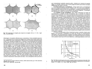 Fig. 7.22 Coalescencia de subgraos pela rota9ao de urn subgrao. (De Li, J. C. M., J. App/.
Phys., 33, 2958 [1%2].)
40
30
20
Alongamento. %
10
o
o
~ 0,3
"iii
;;
."
"
~
IgO,2
0,
o
"
o
.s;;
~ 0,1
E
~
0,4 ~QI:).-~----.-----,.---.,
que eventualmente resultariio pequenos griios, rodeados por contornos de grande
angulo, de tamanho suficiente para crescer progressivamente para dentro da matriz
poligonizada que ainda os envolve.
7.16 Fo~a motriz para a recristaliza~ao. A for9a matriz para a recristaliza9iio
provem da energia armazenada durante 0 trabalho a frio. Nos casos onde a poligoniza-
9iio se completou antes do inicio da recristaliza9iio, a energia armazenada pode ser
considerada como confinada as discordancias das paredes poligonais. A elimina9iio
dos subcontornos e basica no processo de recristaliza9iio.
7.17 Tamanho do grao recristalizado. Outro t6pico importante do estudo da
recristaliza9iio e 0 tamanho do griio recristalizado, que e 0 tamanho do cristal ao
termino da recristaliza9iio, isto e, antes que haja decorrido tempo para 0 crescimento
do griio. A Fig. 7.23 mostra que 0 tamanho do griio recristalizado depende do grau de
deforma9iio do material. 0 importante desta curva e que 0 tamanho do griio aumenta
rapidamente com a diminui9iio da deforma9iio. Para pequenas deforma90es torna-se
impossivel a recristaliza9iio em urn razoavel intervalo de tempo. Isto permite a
introdu9iio do conceito de grau de deforma9iio crftico, que pode ser definido como 0
menor grau de deforma9iio a frio que permite a recristaliza9iio do material em urn
intervalo de tempo razoavel. Na figura abaixo, ele corresponde a aproximadamente
3% de alongamento, em urn ensaio de tra9iio de latiio policristalino. A deforma9iio
cntica, como a temperatura de recristaliza9iio, niio e uma propriedade do metal, pois 0
seu valor varia com 0 tipo de deforma9iio (tra9iio, tor9iio, compressiio, lamina9iio
etc.). Em monocristais de metais hexagonais compactos, quando a deforma9iio ocorre
por deslizamento simples, a deforma9iio critica pode exceder algumas centenas por
cento. Todavia, torcendo 0 mesmo cristal de pequena porcentagem, pode ser possivel
recristalizar 0 material.
o conceito de deforma9iio critica e importante porque 0 tamanho de griio muito
grande a ela associado e indesejavel em metais que deveriio ser posteriormente
deformados. Isto e particularmente verdadeiro em chapas metalicas que siio deforma-
das a frio para a obten9iio de formas complexas. Se 0 tamanho de griio de urn metal for
muito pequeno (menor que 0,05 mm de diametro), a deforma9iio phistica ocorre sem
deforma9iio, de tamanho suficiente para 0 crescimento. Como postulado nessa teo-
ria,15 a elimina9iio de urn contorno de subgriio deve resultar numa rota9iio relativa dos
dois subgriios que estiio combinando-se. Este processo e mostrado esquematicamente
na Fig. 7.22, extraida do trabalho de Li.16 Na parte A dessa ilustra9iio siio mostrados
dois subgriios que estiio a ponto de coalescer. Note-se que eles niio tern orienta90es
identicas e, para ocorrer arem09iio do subcontorno, devera haverumarota9iio relativa
dos dois subgriios. Li considera, para simplificar, que essa rota9iio ocorre apenas em
urn dos subgriios, mas, na verdade, ela pode ocorrer em ambos. Essa rota9iio e
indicada na Fig. 7.22B, enquanto que a Fig. 7.22C mostra os dois subgriios ja unidos.
Como resultado da energia superficial, os trechos concavos BCD e GHI das partes
superior e inferior do griio combinado se endireitam, como mostra a Fig. 7.22D. Esta
coalescencia do subgriio pode ser considerada como uma movimenta9iio efetiva das
discordancias, do contorno original CH que separa os dois subgriios para a superficie
remanescente dos subgriios combinados. Essa superficie se torna assim de alta ener-
gia. Em geral, pode-se considerar que tanto ascensiio como escorregamento estiio
envolvidos nesse processo. Como a ascensiio envolve difusiio de lacunas, siio ne-
cessarias temperaturas relativamente elevadas. Uma conseqiiencia deste processo e
15Hu, Hsun, Recovery and Recrystallization ofMetals, AIME Conference Series, pp. 311-362, Interscience
Publishers, New York, 1963.
'OLi, J. C. M., J. Appl. Phys., 33,2958 (1962).
Fig. 7.23 Efeito da deforma9ao previa sobre 0 tamanho do grao recristalizado de latao alfa. Note
que 0 tamanho de grao no fim da recristaliza9ao nao depende da temperatura de recristaIiza9ao.
(Smart, J. S. e Smith, A. A., Trans. AIME, 152, 103 [1943].)
250 251
 
