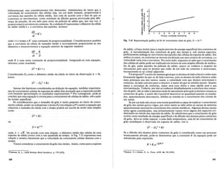 bidimensional, mas consideraremos tres dimensoes. Admitiremos de inicio que a
veiocida9l':/de crescimento das celulas seja, em urn dado instante, proporcional a
curvatura das paredes da celula media. Isto esta de acordo com 0 fato de que os
contornos se movimentam, como resultado da difusao gasosa provocada pela dife-
renc;agepressao, de urn lado para outro da pelicula de sabao que, por sua vez, e
proporcional acurvatura do contorno. Se 0 sfmboloD representar 0 diametro dacelula
de sabao media e c a curvatura das paredes, teremos
dD ,
-=Kc
dt
£ 4
l~ ~
C).~
3
.",
o~
-o:=:
o-E 2
'i5'"
-<D'"
E~
0'"
~"O
Q) 'c
E::J
«II
0
is 2 3 4 5 6 7 8 9
Tempo, unidades arbitnlrias
onde teo tempo e K' uma constante de proporcionalidade. Consideraremos tambem
que a curvatura da celula de tamanho medio e inversalmente proporcional ao seu
diametro e reescreveremos a equac;ao anterior da seguinte maneira:
dD K
- = -
dt D
onde K e uma outra constante de proporcionalidade. Integrando-se esta equac;ao,
obtemos como resultado
D2
=Kt+c
Considerando Do como 0 diametro medio da celula no infcio da observac;ao (t = 0),
temos
Apesar das hipoteses consideradas na deduc;ao da equac;ao, Illedidas experimen-
tais do crescimento celular de espumas de sabao tern mostrado que a expressao prediz
com bastante aproxima<;ao os resultados experimentais.22
Por conseguinte, pode-se
concluir que essa equac;ao e corretapara 0 crescimento de celulas de sabao, sob a ac;ao
da tensao superficiaL
Se .considerarmos que 0 tamanho de grao e muito pequeno no infcio do cresci-
mento celular, poder-se-adesprezar 0 termo D02em relac;ao aD2 e assim a equac;ao que
relaciona 0 tamanho da celula com 0 tempo poderaserescrita de modo mais simples
como
ou
onde, k = YK. De acordo com esta relac;ao, 0 diametro medio das celulas de uma
espuma desabaocresce com a raiz quadrada do tempo. A Fig. 7.31 representa essa
relac;ao e. mostra claramente que a velocidade de crescimento celular diminui com 0
tempo;
Vamos considerar 0 crescimento de grao dos metais. Assim, como paraa espuma
22F'ullman, R.L., ASM Seminar Metalinter/aces, p. 179(1952).
260
Fig. 7.31 Representayao gnifica da lei de crescimento ideal de grao, D = kt1l2•
desabao, aforc;a motriz paraareac;aoprovem daenergia superficial doscontornos de
grao. A movimentac;ao dos contornos de grao dosmetais.e, sob muitos aspectos,
perfeitamente amiloga ao movimento das paredes das celulas da espuma de sabao. Em
ambos os casos, os contornos se movem em direc;ao aos seus centros de curvatura, e a
velocidade varia com a curvatura. Por outro lado, enquanto se sabe que 0 crescimento
das celulas de sabao pode ser explicado em termos de uma simples difusao de molecu-
las de gas, pelas paredes da pelicula desabao, poucose conhece a respeito do
mecanismo pelo qual os ~itomos que· estao de urn lado do contorno o· atravessam,
incorporando-se ao cristal adjacente.
Foi proposto23
eaceito de maneirageral que os atomos do lado concavo estao mais
fortemente ligados do que os do lado convexo, pois os atomos do lado concavo estao
mais proximos uns dos outros; assim, a velocidade com que atomos atravessam' 0
contorIlo, do lado convexo para 0 concavo, e maior do que no sentido oposto. Quanto
maior a curvaturado contorno, maior sera esseefeito e mais nipida sera a sua
movimentac;ao. Todavia, por nao se conhecer detalhadamente a estrutura dos contor-
nos de grao, nao se sabe a natureza exata do mecanismo pelo qual os atomos cruzam os
contornos de grao, e assim nao e possfvel descrever-se quantitativamente os resulta-
dos, aparentemente desconexos, obtidos ao estudar-se 0 crescimento dos cristais de
urn metaL
Se por urn lado nao existe uma teoria quantitativa capaz de explicar 0 crescimento
de grao dos metais puros e ligas, por outro muito se sabe sobre as causas da natureza
aparentemente anormal do crescimento dos cristais metaIicos. Algumas dessas causas
serao agora consideradas, mas primeiramente vamos rever alguns dos aspectos evi-
denciados no estudo das espumas de sabao. Se admitirmos que 0 crescimento de grao
ocorre como resultado da energiasuperficial e da difusao dos atomos pelos contornos
de grao, deve-se entao esperar, auma dada temperatura, uma lei de crescimento de
grao semelhante aobservada em espuma de sabao, isto e,
Se a difusao dosatomos pelos contornos de grao e considerada como urn processo
termicamente ativado, pode-se demonstrar que a constante K da equac;ao pode ser
substitufda pela expressao
"'Harker, D. e Parker, E. A., Trans. ASM, 34, 156 (1945).
261
 