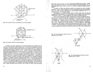 Fig. 1.18 Os quatro eixos de coordenadas de urn cristal hexagonal.
a,
+0,
+c
Unidade de medida
em urn eixoa
Unidade de medida,
eixo c
sao: a1 em I,a2 no oo,as em -1 ec no 00. Seus indices de Miller sao, portanto, (010).
Outro tipo importante de plano no reticulado hexagonal e mostrado na Fig. 1.19. As
interse<roes sao: a1 em 1, a2 no 00, as em -1 e c em 1/2 e os indices de Miller portanto
(1012).
Os indices de Miller das dire<roes tambem sao expressos por meio de quatro
algarismos. Aqui, 0 terceiro algarismo deve ser sempre igual a soma dos dois primei-
ros, com 0 sinal invertido. Portanto, se os dois primeiros algarismos sao 3 e 1, 0
terceiro deve ser -4 e a dire<rao [3140].
Investiguemos as dire<roes situadas apenas no plano basal, uma vez que isto
simplificani sua apresenta<rao. Caso uma dire<rao se situe no plano basal, nao possuira
componente no eixo ceo quarto algarismo dos indices de Miller sera zero.
Como no nosso primeiro exemplo, determinemos os indices de Miller do eixoa1'
Este eixo tern a mesma dire<rao que a resultante de tres vetores (Fig. 1.20), urn de
comprimento +2 no eixoal> outro de comprimento -1 paralelo ao eixoa2 e 0 terceiro
de comprimento -1 paralelo ao eixo as. De acordo com isto, os indices dessa dire<rao
sao [2IIo]. Este metodo incomodo de obter os indices das dire<roes e necessario, a
fim de que a rela<rao entre os dois primeiros e 0 terceiro algarismo, mencionada
anteriormente, seja mantida. Os indices correspondentes dos eixosa2e as sao [1210]
e [1120]. Essas tres dire<roes sao conhecidas como eixos diagonais do tipo I. Outro
conjunto importante de dire<roes localizadas no plano basal sao os eixos diagonais do
Interseg80 com 8, =!
"-
(l ~Intersegaocom8,' = +003
1
Fig. 1.19 0 plano (1012) de urn metal hexagonal.
Os indices de quatro algarismos do sistema hexagonal sao baseados em urn
sistema de coordenadas contendo qu<,tro eixos. Tres eixos correspondem as dire<roes
compactas e se situam no plano basal, formando entre si angulos de 120°. 0 quarto eixo
e normal ao plano basal~ ~e chamado de eixo~ c, ao passo que os tres eixos~situados no
plano basal sao designados por aI, a2 e as. A Fig. 1.18 mostraa celula unitaria do
sistema hexagonal superposta ao sistema de quatro coordenadas. E~costume tomar~a
unidade~ de medida nos eixos al> a2 e as como a dismncia entre os atomos em uma
dire<rao compacta: 0 valor desta unidade e indicado pelo simbolo a. A unidade de
medida para 0 eixo c e a altura da celula unitaria e e designada por c. Determinemos
agora os indices de Miller dos pIanos mais importantes do· reticulado hexagonal
compacto. A superficie superior da ceIula unitaria da Fig. 1.19 correspondeao plano
basal do cristal. Urna vez que ele e paralelo aos eixosa1> a2 eaa,deve intercepta-Ios no
infinito. A sua interse<rao com 0 eixo c, entretanto, e iguaI a 1. Asreciprocas sao 1/""
1/"" 1/", e lit; os indices de Miller do plano basal sao enta~ (0001). As seis superficies
verticais da celula unimria sao conhecidas como pianos prismaticos do tipo I. Consi-
dere 0 plano prismatico queconstitui a face frontal da ceIula, cujas interse<roes
16
Fig. 1.20 Determinac,;ao dos indices de urn eixo
diagonal do tipo I [2110].
01 = [2.110]
Fig. 1.21 Determinac,;ao dos indices de urn eixo
diagonal do tipo II [1010].
°1 [1010]
17
 