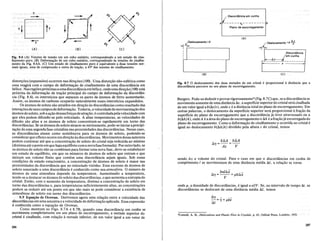 Fig. 8.6 (A)Vetoresde tensao. em um cUbo u~t,ID:io, correspondendo.a um ,:stado d7 cisa-
Ihamento puro. (B) Deform~ao de. um cubo unHano, correspondendo as tensoes. de clsalha-
mento da Fig. 8.6A. (C) Um estado de cisalhamento puro .eequivalente a duas tensoes nor-
mais iguais, uma de compressao e outra de tra~ao, a 45° das tensOes de cisalhamento.
ali_D~S:O~~::~~~U:h~__ b
Plano de escorregamento
--
T
(A)
----,(
~[~lt
)= -- ~
(8) (C)
., f~eSlocamento=b
I
I
I
I
r------------------- r
(B)
(A)
_ tJ.x
-'1(DeSIOcamento -b x
Discordfmcia
lem cunha
j-E--tJ.x---.i
~----------------
I x
(e)
distor~oes(expansoes) ocorrem nas dire~oes (100). Urna distor~iio niio-esferica como
essa reagini como campo de deforma~iio de cisalhamento de uma discordancia em
helice. Nasregioes proximas a umadiscordanciaem helice, ondeumadire~iio(100) esm
proxima da: deform~iio de tra~iio principal do campo de deforma~iio da discordan-
cia (Fig. 8.6), os intersticios que separam os pares .de :itomos de ferro aumentariio.
Assim; os atomosde carbono ocupariio naturalmente esses intersticios expandidos.
Os atomos de soluto siio atraidos em dire~iio as discordancias comoresultado das
intera~oes de seuscamposde deforma~iio. Todavia, avelocidadede movimenta~iiodos
atomos de soluto, sob a a~iio dessasfor~asdeatra~iio, e controladapelavelocidadecom
queeles podem difundir-se pelo reticulado. A altas temperaturas, as velocidades de
difusiiosiio altas e os atomos de solutoconcentram-se rapidamente em torno das
discordancias. Sf~ os atomos de soluto atraem-se mutuamente, pode-se iniciara precipi-
ta~iio de uma segundafase cristalinanas proximidades das discordancias. Nesse caso,
as discordanciasatuam como sumidouros para os atomos. de soluto, podendo-se
considerarque ofluxo ocorre em dire~iio asdiscordancias. Movimentos dessanatureza
podem continuar ate que a concentra~iio de soluto docristal seja reduzidaao minimo
(diminuaate oponto em que hajaequilibrio coma novafaseformada). Poroutrolado, se
os atomos desolutoniio se combinam para formaruma novafase,deve-se estabelecer
umestado deequilibrio, em que os numeros de atomos de soluto que entram e que
deixam urn volume finito quecontem uma discordanciasejam iguais. Sob essas
condi~oes de estado estacionario, a concentra~iio de atomos de soluto e maior nas
proximidades da discordancia que no reticulado vizinho. Esse excesso de atomos de
soluto associadoa uma discordancia e conhecido como sua atmosfera. 0 numero de
atomosde uma atmosfera depende da temperatura. Aumentando a temperatura,
tende-se a destacar os atomos de soluto das discordancias, 0 que aumenta a entropiado
cristal.Entiio, com 0 aumento da temperatura, diminui a concentra~iio de soluto em
torno das discordancias e, para temperaturas suficientemente altas, as concentra~6es
podem sereduzir ate urn ponto em que niio mais se pode considerar a existenciade
atmosferas de soluto em torno das discordancias.
8.9 .Equa~ao de Orowan...Derivemos agora uma rela~iio entre a velocidade das
discordancias em umaamostrae a velocidade de deforma~iio aplicada. Essaexpressiio
econhecidacomo a equa~iio de Orowan.
Comomostramas Figs. 8.7A e8.7B, quando umadiscordancia em cunha se
movimenta completamente em seu plano de escorregamento, a metade superior do
crista! e cisalhada, com rela~iio a metade inferior, de urn valor igual a urn vetor de
286
Fig. 8.7 0 deslocamento das duas metades de um cristal e proporcional a distancia que a
discordancia percorre no seu plano de escorregamento.
Burgers. Pode-se deduzir e provar rigorosamente3 (Fig. 8.7C) que, se a discordancia se
movimenta somente de uma distancia Ax, a superl'icie superiordo cristal sera cisalhada
de urn valor igual a b(Ax/x), ondex e a distancia total no plano de escorregamento. Em
outras palavras, 0 deslocamento da superficie superior sera proporcional a fra~iio da
superficie do plano de escorregamento que a discordancia ja tiver atravessado ou a
b(M/A), ondeA e a area do plano de escorregamento eM e afra~iio ja escorregadado
plano de escorregamento. Como a deforma~ao de cisalhamento y ocorrida no cristal e
igual ao deslocamento b(M/A) dividido pela altura z do cristal, temos
bAA bAA
Ar=-=--
Az V
sendo Az 0 volume do crista!. Para 0 caso em que n discordancias em cunha de
comprimento l se movimentam de uma distancia media t:.i, a rela~ao se torna
bnlAx -
Ar =-- =pbAx
V
onde p, a densidade de discordancias, e igual ani/V. Se, no intervalo de tempo at, as
discordancias se deslocam de uma distancia media t:.i, temos
Ar· -
-=r= pbv
At
'Cottrell, A. H., Dislocations and Plastic Flow in Crystals, p. 45, Oxford Press, Londres, 1953:
287
 