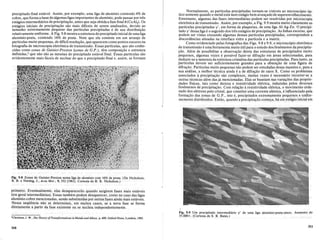 precipitado final estavel. Assim, por exemplo, uma liga de aluminio contendo 4% de
cobre, que forma a base de algumas ligas importantes de aluminio, pode passar por tres
estagios intermediarios de precipitac;ao, antes que seja obtida a fase final () (CuAI2
). Os
estagios iniciais de precipitac;ao sao mais dificeis de serem analisados, devido ao
tamanho extremamente p'equeno dasparticulas precipitadas e de sua distribuic;ao
relativamente uniforme. A Fig. 9.8 mostra a estrutura do precipitado inicial de uma liga
aluminio-prata, contendo 16% de prata. Note que ela consiste em urn arranjo de
particulas muito pequena.s, de dificil resoluc;ao, queaparecem como pontos escuros na
fotografia de microscopia eletronica de transmissao. Essas particulas, que sao conhe-
cidas como zonas de Guinier-Preston (zonas de G.P,), temcomposiC;ao e estrutura
definidas,2 que nao sao as mesmas do precipitado estavel final. Essas particulas sao
evidentemente mais faceis de nuclear do que 0 precipitado final e, assim, se formam
Fig09.8ZonasdeGuinier-PrestonllulIlaliga de aluminio com 16% de prata:(De Nicholson,
R. B. eNutting,J.,ActaMet.'9,332 [1961].CortesiadeR.B. Nicholson.)
primeiro. Eventualmente, elas desaparecerao quando surgirem fases mais estaveis
(em geral intermediarias). Essas tambem podem desaparecer, como no caso das Iigas
aluminio-cobre mencionadas, sendo substituidas por outras fases ainda mais estaveis.
Nessa seqiiencia nao se determinou, em muitos casos, se a nova fase se forma
diretamente a partir da fase existente ou se nucleia independentemente.
'Christian, J. W., The Theory o/Transformations inMetals andAlloys, p. 609, Oxford Press, Londres, 1965.
310
Normalmente, as particulas precipitadas tornam-se visiveis ao microsc6pio6p~
tico somente quando 0 metalesta num esmgio bern avanc;ado de superenvelheciITl~nto.
Entretanto, algumasdas fases interrnediarias podem ser resolvidas por microscopia
eletronica de transmissao. Assirn~ porexemplo, a Fig. 9.9rnostra ITluito cl~rarne~te as
particulas precipitadas y', emJorma de plaquetas, de uma lig~AI-Ag-Zn. Oprecipi-
tado y'dessa ligae 0 segundo dos tres estagio~ de precipitac;ao. As linhasescu~as,que
podem ser vistas .cruzando algumas dessas particulasprecipitadas, correspondem a
discordancias situadas na interface entre .a particula e a matriz.
Como evidenciado pelas fotografias das Figs. 9.8 e 9.9,0 mierosc6pioeletronico
de transrnissao e uma ferramentamuito util para 0 estudodosfenome~osd~ precipita-
c;ao. Alem de possibilitar a observac;ao dir~ta das estruturasdeprecipitados muito
pequenos, algumasvezes e possivel fazer-se difrac;ao em. areas selecionadas, para
deduzir-se a natureza da estrutura cristalina das particulas precipitadas. Para tanto, as
particulas devem ser suficienteme~te grandes para a obtenc;ao de umafigura de
difrac;ao. Particulas muito pequenas nao podem serestudadas dessarnaneirae, para a
sua. analise, a ITlelhor tecnica.ainda e.a d~ difrac;ao de raios)(.. Como.os pr?bleITlas
associados aprecipitac;ao s~ocomplex:os, rnuit~sv~:zese<necessario recorrer-sea
outras tecnicas ale.ITl das ja rnencionadas..•Elas s~baseiam nas variac;pes das propri<:-
dades fisicas,. tais como dureza e resistividade. eletric~, indu~idas .p~los .diversos
fenomenos de precipitac;ao, COrnrelac;ao a resistiviqa.de eletriea, 0rnovIITlentoorde-
nado dos eletrons pelo cristal,.que constitui uma corrente eletrica, eillf1uenciado pela
formac;ao da~ zonas de G.P. ,isto e, precipitadosextrernarnentepequenose unifor-
memente distribuid()s. Elltao, qualldo a precipitac;aocomec;a, ha umes~agioinicial em
Fig. 9.9 Urn precipitado intermediario y' de uma liga aluminio-prata-zinco. Aumento de
35.000x. (Cortesia de S. R. Bates.)
311
 