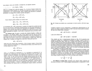 ~----------1,0
1,0
0,80
0,70
~ ~
03
<:
:J :J
:J
0 0 0
~ ~
03
'"
GA = GOA + RT In N A
G B = GOB +RT InNB
onde G e a energia livre molar da solu<;ao, N A e N B sao as fra~6es molares dos
componentes A e B da solu~ao eGA e GBsao as energias livres rno/ares parciais dos
componentes A e B, respectivamente. Para a solu~ao ideal discutida no panigrafo
precedente, as energias livres molares parciais sao iguais a
uma solu<;ao, como, por exemplo, a energia livre, da seguinte maneira:
Fig. 10.1 Varial;iio da atividade com a concentral;iio: (A) desvio positivo e (B) desvio nega-
tivo.
Essas rela~6es podem tambem ser escritas como
flGA = G A - GOA = RT In N A
flG B = G B - GOB = RT In N B
Composi((8o
IA)
Composi((8o
(6)
As quantidades /)"GA
e /)"GB representam a varia~ao de energia livre quando urn mol
de A, ou urn mol de B, e dissolvido isotermicamente em uma grande quantidade da
solu~ao.Essasvaria~6es de energia livre dependem da composi~aoe e necessario
defini-Ias em termos da adi~ao de uma quantidade de A puro ou de B .puro a uma
grande quantidade da solu~ao, a fim de que a composi~ao desta permane~a inalte-
rada.
10.2 SolUl;oes reais. Em geral, a maioria das solu~6es liquidas e solidas nao
sao ideais e, em solu~6es solidas, nao se deve esperar que dois tipos de Momos,
escolhidos ao acaso, deixem de apresentar preferencia ou por seus semelhantes, ou
por atomos do outro tipo. Se urn desses eventos ocorrer, a varia~ao de energia livre
(/)"G
A
, /)"GB
) sera maior ou menor que a correspondente a solu~ao ideal. Para uma
solu~ao real, a varia~ao de energia livre molar nao e dada pela expressao
valida para uma solu~ao ideal. Entretanto, a fim de manter simples a forma dessa
rela~ao, definimos urn parametro "a", denominado atividade, de tal maneira que, pa-
ra uma solu~ao real, resulte
flGA = RT In aA
flG B = RT In aB
onde aA e a atividade do componente A, e aB a atividade do componente B. As
atividades dos componentes de. uma solu~ao sao indicadores tlteis do quanta uma
solu~ao se afasta da idealidade; elas dependem da composi~ao da solu~ao, como
indica a Fig. 10.1 que mostra curvas de atividade tfpicas de dois tipos de ligas.
Tanto na Fig. 1O.IA como na Fig. 10.1B, as linhas retas identificadas por N A eNB
correspondem as fra~6es atomicas dos componentes A e B, respectivamente. A
Fig. 10.1 A mostra uma liga na qual as atividades aA e aB sao maiores que as COrres-
pondentes fra~6es atomicas N A eNB para uma dada composi~ao,conforme indica a
linha vertical tracejada x. Vejamos 0 significado deste desvio positivo. Como as
duas atividades sao maiores que as correspondentes fra~6es molares, precisamos
considerar somente urn dos componentes e escolheremos arbitrariamente B. De
ac~rdo com a figura, quando NBe 0,70, aB e 0,80. Com esses valores pode-se calcular
/)"G para uma solu~ao ideal, resultando
flG = RT In 0,70 = -0,356 RT
e para uma solu~ao real
flG = RT In 0,80 = -0,223 RT
U~a ~olu~ao que. teI? 0 comportamento indicado na Fig. 1O.1A apresenta uma
vana~ao de energIa hv~e, resultante da forma~ao da solu~ao, menor do que se a
sol,!~ao formada !osse Id~al. Neste caso, a atra~ao entre atomos do mesmo tipo e
malOr que a a~ra~ao entre atomos de natureza distinta. Urn caso extremo seria aquele
e~ ~ue os do~s.c?mponentes apresentassem completa imiscibilidade, resultando em
atiVlda~es ull1ta~as p::ra qualque; composi~ao. 0 outro conjunto de curvas, na Fig.
1O.1B, Ilustr~ a sltua~ao oposta: atomos de natureza distinta atraem-se mais intensa-
men~e que at?mos ser:telhantes. Neste caso, as curvas de atividade apresentam
desvlOs negatlvos das hnhas de fra~ao molar.
Assin: sendo, !I con:pa~a~ao. da.s ativida~es dos componentes da solu~ao, com
as re.spectlvas fra~oe_s atomlcas, mdlca aproxlmadamente a natureza das intera~6es
dos at~mos na solu~.ao. Por esta razao, em geral e conveniente empregar grandezas
d~n?mmadas coejiClen!eS de a:ivida1e,. que sao. definidos pelas rela~6es entre as
atlvldades e as respectlvas fra~oes atomlcas. Asslm, os coeficientes de atividade de
uma solu~ao binaria de atomos de A e de B sao dados pelas rela~6es
. ~O.3 Dif~sio na solu"iio ideal. Considere uma solu~ao solida composta por
dOiS tiPos de atomos, A e B. Vamos designar arbitrariamente 0 componente A como
323
322
 