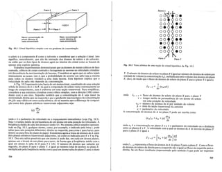 Fig. 10.2 Cristal hipotetico simples com urn gradiente de concent~3.o.
(a) dnA
dx
00 oe
00 00
00 eo
oe oe
00 00
00 00
00 ee
eo 00
oe 00
00 eo
Plano X Plano Y
Fig. 10.3 Vista atomica de uma Se93.0 do cristal hipotetico da Fig. 10.2.
onde Jx -> y = fluxo de atomos de soluto do plano X para 0 plano Y
T = tempo medio de permanencia de urn atomo de soluto
em uma posi~ao do reticulado
nA = numero de atomos de A por unidade de volume
A = area da se~ao transversal da amostra
a = parametro do reticulado
A concentra~ao de atomos de A no plano Y pode ser escrita. como
dnA
(nA)y=nA +(a)--.
dx
[
- dnA] aA
J y-+x = nA +(a)- -
dx 67
Y. .0 numero de atomos de soluto no planoX eigual ao numero de atomos de soluto por
umdade de volume (a concentra~aonA), multiplicado pelo volume dos atomos do plano
X, (Aa), de modo que 0 fluxo de atomos de soluto do plano X para 0 plano Ye igual a
onde nA e a concentra~ao no plano X e a e 0 parametro do reticulado ou a distancia
entre os pIanos X e Y. A velocidade com a qual os atomos deA se movem do plano Y
para 0 plano X e igual a
ondeJy-> x representa 0 fluxo de atomos deA do plano Y para 0 planoX. Como 0 fluxo
de atomos de soluto da direita para a esquerda nao e igual ao fluxo da esquerda para a
direita, ha urn fluxo resultante (representado pelo simbolo J) que pode ser expresso
Maior concentrag8.o de
soluto (atomos A)
nesta extremidade
Menor concentrag8.o de
soluto (atomos A)
nesta extremidade
o soluto e 0 componente B como 0 solvente e considerar que a solw,ao e idea!. Isto
significa, naturalmente, que nao ha intera~ao dos atomos de soluto e de solvente,
ou entao que os dois tipos de ~itomos agem no interior do cristal como se fossem de
apenas uma especie quimica.
Trabalhos experimentais demonstraram que os atomos de metais cubicos de face
centrada, cubicos de corpo centrado e hexagonais se movemno reticulado cristalino
em decorrencia da movimenta~aode lacunas. Considere-se agora que os saltos sejam
inteiramente ao acaso, isto e, que a probabilidade de ocorrer urn salto seja a mesma
para todos os atomos vizinhos a uma dada lacuna. Esta hipotese implica que a
velocidade de salto nao depende da concentra~ao.
A Fig. 10.2 representa uma barra de urn monocristal, constituido de uma solu~ao
solida de atomos de A e de B, na qual a composi~ao do soluto varia continuamente ao
lange do comprimento, mas euniforme em uma se~ao transversal. Para simplificar,
considere a sua estrutura cristalina como cubica simples, com a dire~ao (100) coinci-
dindo com 0 seu eixo. Suponha tambem que a concentra~ao deA seja maior na
extremidade direita que na esquerda e que 0 gradiente macroscopico de concentra~a?
dnAtdx seja valido em uma escala atomica, de tal maneira que a diferen~a de compOSl-
~aoentre dois pIanos atomicos transversais adjacentes seja
onde a eo parametro do reticulado ou 0 espa~amento interatomico (veja Fig. 10.3).
Seja T 0 tempo medio de permanencia de urn atomo em uma posi~aodo reticulado. A
freqiiencia media de salto dos atomos e entao 1/T. No sistemacubico simples represen-
tado na Fig. 10.3, qualqueratomo, como, por exemplo, 0 indicado pela letrax, pode
saltar para seis posi~6esdiferentes: direita ou esquerda, para cima e para baixo, para
dentro ou para fora do plano do pape!. Estudemos agora a troca de atomos deA entre
dois pIanos atomicos transversais adjacentes, tal como os indicados porX e Y na Fig.
10.3. Dos seis saltos possiveis que um atomoA pode dar, em cada urn desses pIanos,
apenas urn 0 levara de urn plano para outro, de forma que a freqiiencia media com a
qual urn Momo A salta de X para Y e It&T. °numero de atomos que saltarao por
segundo, do plano X para 0 plano Y, e igual ao numero total de atomos no plano X,
multiplicado pela freqiiencia media com a qual um atomo salta do planoX para 0 plano
324
325
 