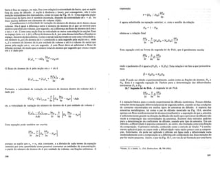 barra e fixa no espa~o, ou seja, fixa com rela~ao a extremidade da barra, que se supoe
fora da zona de difusao. A se~ao a distancia x (mm), por conseguinte, nao e uma
posi~ao instantanea dos marcadores, como no caso da Fig. 10.11. Urna segunda se~ao
transversal da barra (nn) e tambem mostrada, distante da extremidade de x + dx. As
duas secoes definem urn elemento de volume A(dx).
Consideremos a velocidade de varia~ao do numero de atomos deA dentro desse
volume. Ela e igual a diferen~a entre 0 numero de atomos deA que se movem para
dentro e parafora do volume, por segundo, ou a diferen~a no fluxo de atomos deA emx
e em x + dx. Como uma se~ao fixa no reticulado se move com rela~ao as se~oes fixas
no espa~o (emx ex +dx), 0 fluxo de atomos deA, poruma dessas interfacesfixadas no
espa~o, decorre de dois efeitos. Como 0 metal esta movendo-se comumavelocidade v,
urn mimero (nAvA) de atomos deA e conduzido a cada segundo pela se~ao emx, onde
nA e 0 numero de Momos deA por unidade de volume e vA eo volume do metal que
passa pela se~ao em x, em urn segundo. A este fluxo deve-se adicionar 0 fluxo de
difusao normal, de modo que 0 numero total de atomos por segundo que cruza a se~ao
em x e dado por
o fluxo de Momos de A pela se~ao em x + dx e
Portanto, a velocidade de varia~ao do numero de atomos dentro do volume Adx e
dada por
ou, a velocidade de varia~ao do numero de Momos de A por unidade de volume e
Esta equa~ao pode tambem ser escrita
aNA = ~ [DA aNA - N vJ
at ax ax A
porque se sup6e que nA + nB seja constante, e a divisao de cada termo da equa~ao
anterior por esta quantidade torna possivel converter as· unidades de concentra~ao,
a partir do numero de Momos de A por unidade de volume, em fra~6es atomicas. A
336
expressao
e agora substituida na equa~ao anterior, e, com 0 auxilio da rela~ao
obtem-se a rela~ao final
Esta equa~ao esta na forma da segunda lei de Fick, que e geralmente escrita
onde 0 parametroD e igual a [N~A + NADBl. Esta rela~ao e de fato a que procurava-
mos:
onde b pode ser obtido experimentalmente, assim como as fra~6es de atomos, N A e
NB. Esta e a segunda equa~ao de Darken para a determina~ao das difusividades
intrinsecas DA e DB'
10.7 Segunda lei de Fick. A segunda lei de Fick
aNA =~i5 aNA
at ax ax
e a equa~ao basica para 0 estudo experimental da difusao isotermica. Foram obtidas
solu~6es destaequa~ao diferencial parcialde segunda ordem, usando-se das condi~6es
de contorno encontradas em muitos tipos de amostras dedifusao. A maioria das
amostras metalurgicas, tal como 0 par de difusao mostrado na Fig. 10.6, envolve
apenas urn fluxo unidimensional de Momos (resultante) e a suposi~ao de que a amostra
e suficientemente grande na dire~ao dadifusao (de modo que 0 processo de difusao nao
mude a composi~ao das extremidades da amostra). Existem dois metodos padroes
para a determina~ao do coeficiente de difusao, usando este tipo de amostra. Em urn
metodo, a difusividade e suposta constante e, no outro, ela e tomada como umafun~ao
da composi~ao. 0 primeiro metodo, conhecido como 0 metodo de Grube, 13 e estrita-
mente aplicavel para os casos onde a difusividade varia muito pouco com a composi-
~ao. Entretanto, ele pode ser aplicado a difusao em ligas onde a difusividade varia
moderadamente com a composi~ao se a diferen~a de composi~ao das duas metades do
par for muito pequena. Assim, 0 par da Fig. 10.5, em vez de serformado poruma barra
"Grube,. G. e Jedele, A., Zeit, Elektrochem, 38, 799 (1932).
337
 