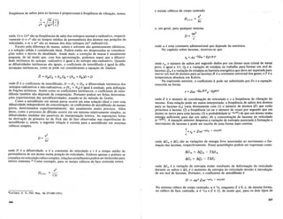 freqiiencia de saltos para as lacunas e proporcional a freqiiencia de vibra9ao, temos
onde 11r e 1IT* sao as freqiiencias de saIto dos isotopos normal e radioativo, respecti-
vamente (r e r* sao os tempos medios de permanencia dos atomos nas posi90eS do
reticulado, em e m* sao as massas dos dois isotopos [m* radioativo]).
Exceto pela diferen9a de massa, soluto e solvente sao quimicamente identicos,
e a solU9ao solida e considerada ideal. Podem entao ser desprezadas as considera-
90es sobre 0 desvio da idealidade. Ainda mais, a corre9ao de massa e usualmente
pequena, de tal modo que, com boa aproxima9ao, podemos supor que a difusivi-
dade intrinseca do isotopo radioativo e igual a do isotopo nao-radioativo. Quando
as difusividades intrinsecas sao iguais, 0 coeficiente de interdifusao e igual as difu-
sivictades intrinsecas, como se pode ver considerando a equa9ao de Darken
onde [) e 0 coeficiente de interdifusao, D = DA = DB, a difusividade intrinseca dos
isotopos radioativos e nao-radioativos, e (NA + N B) e igual a unidade, pela defini9ao
de fra90es atomicas. Assim como os coeficientes intrinsecos, 0 coeficiente de inter-
difusao tambem nao depende da composi9ao. Portanto podem ser feitas determina-
90es experimentais das autodifusividades, usando-se do metodo de Grube.
Como a autodifusao em metais puros ocorre em uma solU9aO ideal e com uma
difusividade independente da concentra9ao, os coeficientes de autodifusao de metais
puros, determinados experimentalmente, sao usualmente muito precisos. Alem
disso, como 0 processo de difusao ocorre em urn sistema relativamente simples, as
difusividades medidas sao passiveis de interpreta9ao teorica, As suposi90es feitas
na deriva9ao da primeira lei de Fick sao de fato observadas nas experiencias de
autodifusao e, assim, a seguinte reIa9ao e correta para a autoctifusao em sistemas
cubicos simples.
a
2
D= -
67
onde D e a difusividade, a e a constante do reticulado ere 0 tempo medio de
permanencia de urn Momo numa posi9aO do reticulado. Embora apenas 0 polonio se
cristalize no reticulado cubico simples, rela90es semelhantes podem serdeduzidas para
ou'tros sistemas.IS Como exemplo, para os metais cubicos de face centrada temos
e metais cubicos de corpo centrado
a2
D =-
e.e.e. 87
e, em geral, para qualquer sistema
(X£z2
D=
7
onde €X e uma constante adimensional que depende da estrutura.
No capitulo sobre lacunas, mostrou-se que
ra = Ae-(Qm + Qr)/RT
onde ra, 0 numero de saltos por segundo dados por urn atomo num cristal de metal
puro, e igual a lIT; Qr e a varia9ao de entalpia ou trabalho para formar urn mol de
lacunas; Qm e a varia9ao deentalpia ou barrei~a energetica qu~ deve ser superada p1l;ra
mover urn mol de Momos para as lacunas;R e a constante unIversal dos gases; e Tea
temperatura absoluta em Kelvin.
Na expressao anterior, 0 coeficiente A pode ser substituido por Zv e a equa9ao
reescrita na forma
onde Z e 0 numero de coordena9ao do reticulado e v a freqiiencia de vibra9ao do
mesmo. Esta rela9ao pode ser assim interpretada: a freqiiencia de saltos dos atomos
para as lacunas (ra) varia diretamente com (1) 0 numero de atomos (Z) que estao
proximos a lacuna; (2) a freqiiencia (v) ou 0 numero de vezes por segundo que urn
atomo se move para uma lacuna; (3) a probabilidade (e-QmIR1) de que urn atomo tenha
energia suficiente para d~r urn saIto; (4) 3: c~ncentra9ao .de lacu~as ~o reticu~ado
(e-Q
"R1). A equa9ao antenor despreza a vana9ao de entropIa assocIada a forma9ao e
movimento de lacunas e pode ser escrita de uma forma mais correta:
~= r. = Zve-(tJ.Gm + tJ.G,l/RT
a
7
onde t::.Gme t::.Gf sao as varia90es de energia livre associadas ao movimento e for-
ma9ao das lacunas, respectivamente. Essas quantida.?es podem ser expressas como
AGm= AQm - TAS m
AGf = AQf - TASf
De.f.e.
127
onde liSmea varia9ao de entropia molar resultante da deforma9ao do reticulado
durante os saltos e liSf e 0 aumento da entropia do reticulado devido a introdu9ao
de urn mol de lacunas. Portanto, 0 coeficiente de autodifusao e
1·LeClaire, A. D., Phil, Mag., 42,673-688 (1951).
346
No sistema cubico de corpo centrado, €X e I/S , enquanto Z e 8, e', da mes~a.f0rma,
no cubico de face centrada, €X e 1!J2 e Z e 12, de modo que, para os dOiS tIpos de
347
 