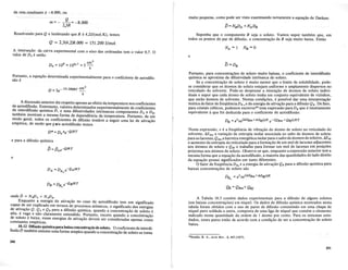 da reta resultante e -8.000, ou
Q
m=- 23R=-8.0oo
>
Resolvendo para Q e lembrando que R e 4,2J/(mol.K), temos
Q = 2,3(4,2)8.000 = 151.200 J/mol
A interse~ao da cl1rva experimental com 0 eixo das ordenadas tern 0 valor 0,7. 0
valor de Do e entao
Portanto, a equa~ao determinada.experimentalmente para 0 coeficiente de autodifu-
sao e
2
D =5e- 151.200/RT cm
s
A discussao anterior diz respeito apenasao efeito da temperatura nos coeficientes
de autodifusao. Entretant9, valores determinadosexperimentalmente de coeficientes
de in:erdifusao quirnicaD, e suas difusividades intrinsecas componentes DA
e DB,
tambem mostram a mesma forma de dependencia da temperatura. Portanto, de urn
mod? geral, todos os coeficientes de difusao tendem a seguir uma lei de ativa~ao
empmca, de modo que rara autodifusao temos
D*=Do*e-Q/RT
e para a difusao quimica
e
onde [) = NJPA + NADB •
Enquanto a .energia de ativa~ao no caso de autodifusao tern urn significado
capa: de ~er exphcado em termos de processos atomicos, 0 significado das energias
de atIva~ao Q, QA e QB para a difusao quimica, quando a concentra~ao de soluto e
alta, e va~o e .nao claramente entendido. Portanto, exceto quando a concentra~ao
de soluto e balxa, essas energias de ativa~ao devem ser consideradas apenas como
constantes empiricas.
1~.12 Difusao quimicapara baixa concentra.;aode 8Oluto. 0 coeficiente de interdi-
fusao D tambem assume uma forma simples quando a concentra~ao de soluto se toma
muito"pequena, como pode ser visto examinando novamente a equa~ao de Darken:
Suponha que 0 componente B seja 0 soluto. Vamos supor tambem que, em
todos os pontos do par de difusao, a concentra~ao de B seja muito baixa. Entao
e
Portanto, para concentra~6es de soluto muito baixas, 0 coeficiente de interdifusao
quirnica se aproxima da difusividade intrfnseca do soluto.
Se a concentra~ao de soluto e muito menor que 0 limite de solubilidade, pode-
se considerar que os atomos de soluto estejam uniforme e amplamente dispersos no
reticulado do solvente. Pode-se desprezar a intera~ao de atomos de soluto indivi-
duais e supor que cada ~itomo de soluto tenha urn conjunto equivalente de vizinhos,
que serao :homos de solvente. Nestas condi~6es, e possivel dar uma interpreta~ao
te6rica do fator de freqiienciaDB 0 e da energia de ativa~ao para a difusao QB' De fato,
para cristais cubicos, podemos escrever20
uma expressao para DB que e inteiramente
equivalente aque foi deduzida para 0 coeficiente de autodifusao.
DB = a2vi/lSBm+/lSBj)/R e-(QBm +QBj)/RT
Nesta expressao, ve a freqiiencia de vibra~ao do atomo de soluto no reticulado do
solvente, D.SBm a varia~ao de entropia molar associada ao saito de atomos de soluto
para as lacunas, QBm a barreira energetica molarpara 0 saIto de atomos desolut.os, D.SBf
o aumento de entropia do reticulado para a forma~ao de urn mol de lacunas adJac~n!es
aos atomos de soluto e QBf 0 trabalho para formar urn mol de lacunas em pOSI~oes
pr6ximas aos atomos de soluto. Observe-se que, enquanto a expressao anterior ~e~ a
mesma forma que a equa~ao da autodifusao, a maioria das quantidades do lado dlrelto
da equa~ao possui significados urn tanto diferentes. . _ "
Q fator de freqiiencia DBo e a energia de ativa~ao QB para a dlfusao qUlmlca para
baixas concentra~6es de soluto sao
DB =a 2 ve(/lSBm+/lSBj)/R
o
A Tabela 10.5 contem dados experimentais para a difusao de alguns solutos
(em baixas concentra~6es) em niquel. Os dados de difusao quimica mostrados nesta
tabela foram obtidos com 0 usa de pares de difusao consistindo em uma chapa de
nfquel puro soldada a outra, composta de uma liga de niquel que contem 0 elemento
indicado numa quantidade da ordem de J atomo por cento. Para os sistemas estu-
dados, esses pares estao de acordo com a condi~ao de ser a concentra~ao de soluto
baixa.
2·Swalin, R. A., Acta Met., 5, 44~ (1957).
351
 