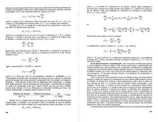 dade deA numa solw;ao ideal. Note-se que este coeficiente de difusao e equivalente ao
medido com trac,;adores radioativos, numa soluc,;ao de composic,;ao quimica constante
(veja Sec,;ao 10.13). Esta expressao pode ser reescrita na forma
aNA
fA =-DA* (nA + nB) ax
onde J'Ae igual a JAlA e representa 0 fluxo de atomos de A por cm2
, (nA+ nB) X N A
e igual anA pela defiI!.ic,;ao de frac,;ao molar e (nA + nB) e suposta uma constante.
Na Sec,;ao 10.1, GA , a energia livre molar parcial do componente A numa solu-
c,;ao ideal, foi definida pela expressao
onde aA e a atividade do componente A na soluc,;ao. Vamos agora considerar a
derivada dessa energia livre molar parcial com relac,;ao a x, a distancia ao longo do
par de difusao. Como pela definic,;ao do coeficiente de atividade "YA (veja Sec,;ao
10.2), aA = "lANA' ternos
aGA a a aNA
-a=RT-(ln"fANA)=RT
aN
(In''fANA)-a-
x ax A x
ou
aGA _ RT (_1_ aIn "fA) aNA _ RT ( aIn "fA) aNA
- +-- - - - I+NA - - -
ax NA aNA ax NA aNA ax
onde GOA e a energia livre de urn moJ de A puro atemperatura T, e N A e a frac,;ao
molar de A. Tomando a derivada de GA com relac,;ao a x, a distancia ao longo do par
de difusao, e notando que por definic,;ao aGoAlax e zero, temos
aGA RT aNA
--=- --
ax NA ax
Substituindo esta relac,;ao acima na equac,;ao
J' =_ DA * aGA
A RT nA ax
e simplificando, usando a relac,;ao N A = nA/(nA + nB), obtemos
Agora, substituindoB = DA*IRT e, obtemos
J ' - - (1 N aIn "fA) anA
A- + A - - - D *-
aNA A ax
onde (1_ + NAa1n "IAIaNA)DA* e 0 coeficiente de difusao intrinseca DA, como definido
n~ Sec,;ao 10.13. Temos, portanto, derivada a relac,;ao de Darken DA = (1 + N A aIn
"YAlaNA)DA* dada.
10.16 Eletrotransporte e termomigra~o. Ate este ponto consideramos apenas
o caso de difusao em metais solidos, onde a forc,;a motriz para a redistribuic,;ao das
especies atomicas provem de gradientes de composic,;ao. Gradientes de temperatura
e gradientes de potencial eletrico podem tambem produzir 0 fenomeno da difusao.
A difusao atomica que ocorre sob a ac,;ao de urn campo eletrico e conhecida como
eletrotransporte. 0 rearranjo atomico, devido a urn gradiente de temperatura, e
chamado de termomigrar;iio.
Tanto 0 estudo do eletrotransporte como 0 da difusao termica sao mais simples
quando se supoe que apenas urn componente de uma soluc,;ao solida bimiria se mova
ou difunda..O sistema ferro-carbono a altas temperaturas, onde o ferro e cubico de
face centrada ou fase "I e 0 carbona esta em soluc,;ao solida, corresponde a esta
condic,;ao. Neste caso, os atomos de ferro podem ser considerados muito menos
moveis que os de carbono, e e razoavel supor que os Momos de ferro permanec,;am
fixos no espac,;o, enquanto os atomos de carbona se difundam pelo reticulado do
~erro. A Fig. 10.25 mostra 0 efeito de urn campo eletrico sobre a distribuic,;ao de
atomos de carbono numa chapa fina de ac,;o com 0,48 % em peso de carbono. Note-se
que antes de ser aplicado 0 campo elHrico na chapa, a concentrac,;ao de carbono era
constante,ef!! toda a amostra. Isto e demonstrado pela curvaA. Apos uma hora sob 0
campo eletnco, 0 perfil de concentrac,;ao varia para 0 mostrado pela curvaB.Final-
mente, a curv:=t C representa a distribuic,;ao no estado estacionario obtido em aproxi-
madamente OltO horas. 0 aumento do tempo, acima de oito horas nao tern efeito
significativo sobre esta ultima distribuic,;ao. '
Consideremos a natureza do fluxo de difusao devido a urn campo eletrico aplicaclo
Numero de atomos em
x -,....-,....-- x for9a
s x for9a
Numerode atomos
em2 ·x s
Apesar de ter a relac,;ao sido derivada para urn caso especial de difusao numa
soluc,;ao ideal, 0 resultado e de uso geral e pode ser aplicado ao caso de difusao
numa soluc,;ao real,onde aenergia livre molar parcial e dada (veja Sec,;ao 10.2) por
GA = GOA + RTln aA
onde J'A. e 0 fluxo por cm2, B e urn pammetro chamado de mobilidade, nA e a
concentrac,;ao de ,ltomos de A em numero de atomos por cm3 e a(;AIax e a derivada
parcial da energia livre molar parcial do componente de A na soluc,;ao, em relac,;ao a
distancia x. Tanto iJ..GAlax como B tern urn significado fisico importante. A energia
livre molar parcial GA tern as dimensoes de uma energia, e sua derivada em relac,;ao
a x pode ser considerada como uma "forc,;a" efetiva, que faz com que a difusao
ocorra nessadirec,;ao. B tern as dimensoes de velocidade dividida por forc,;a. Em
termos dimensionais, a equac,;ao anterior pode ser escrita
Resolvendo essa expressao para aNAlax e substituindo 0 resultado na equac,;ao de
Fick, notanda que (nA + nB)NAe igual anA (0 numero de ,ltomos de A por volume
unitano), temos
360
361
 