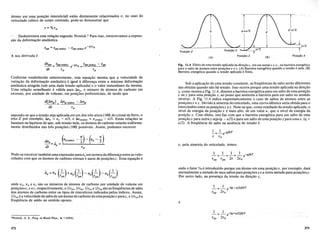 (A)
Posi<;flO X
n q-u/2
I
q
(8)
A sua derivada e
atomo em uma posi~ao intersticial) estao diretamente relacionados e, no caso do
reticulado cubico de corpo centrado, pode-se demonstrar que
Deduziremos esta rel~ao segundo Nowick.2
Para isso, reescrevamos a expres-
saO da deforma~ao anelastica
- -t/TU
€an - €an (max) - €an (max) e
Fig. 11.4 Efeito de uma tensao aplicada na dire<;aoz, em urn metal c.c.c., na barreira energetica
para 0 saito de atomos entre posi<;6esx e z. (A) Barreira energetica quando a tensao e nula. (B)
Barreira energetica quando a tensao aplicada e finita.
Conforme estabelecido anteriormente, esta equa~ao mostra que a velocidade de
'varia~ao da deforma~ao anelastica e igual adiferen«;a entre a maxima deforma~ao
anelastica atingida (sob uma dada tensao aplicada) e 0 valor instantaneo da mesma.
Vma rela«;ao semelhante e valida para /::;np, 0 numero de atomos de carbono em
excesso, por unidade de volume, em posi~6es preferenciais, de modo que
d(Llnp) = Llnp (max), - Llnp
dt Tu
supondo-se que a tensao sejaaplicadaem urn dos tres eixos(loo) do cristal de ferro, 0
eixo Z por exemplo, /::;np = nz -- n/3, e .1np (max> = nz(max> - n/3.Estas rel~6es se
baseiam na hipotese de que, sob tensao nula, os atomos de carbono estarao uniforme-
mente distribufdos nas tres posi~6es (100) possfveis. Assim, podemos escrever
Sob a aplica~ao de uma tensao constante, as freqiiencias de saito serao diferentes
das obtidas quando nao ha tensao. Isso ocorre porque uma tensao aplicada na dire«;ao
Z, como mostra a Fig. 11.4, diminuia barreira energetica para urn saito de uma posi~ao
x ou y para uma posi«;ao z, ao passe que aumenta a barreira para urn saito no sentido
inverso. A Fig. 11.4 indica esquematicamente 0 caso de saltos de atomos entre as
posi~6esx e z. Devido asimetria do reticulado, uma curva identica seria obtida para 0
intercambio entre as posi~oesy ez. Note-seque, como resultado da tensao aplicada, 0
nfvel de energia da posi«;ao x e mais alto, de urn valor u, que 0 nfvel de energia da
posi~ao z. Com efeito, isto faz com que a barreira energetica para urn saito de uma
posi~aox para outra z seja (q - u/2) e para urn saito de uma posi~ao z para umax, (q +
u/2). A freqiiencia de saito na ausencia de tensao e
Pode-se escrever tambem uma expressao paranzem termos dadiferen~aentre as velo-
cidades com que os atomos de carbona entram e saem de posi~6es z. Essa equa~aoe
e, pela simetria do reticulado, temos
_1_ =_1_ =~ =_1_ e-q/kT
Txz Tyz 2T 2To
onde 0 fator 1/2 e introduzido porque urn atomo em uma posi«;aOx, por exemplo, dara
normalmente a metade de seus saltos para posi~6esz e a outra metade para posi~6esy.
Por outro lado, na presen~a da tensao na dire~ao z,
onde nx , ny e nz sao os numeros de atomos de carbona por unidade de volume em
posi~6esx, y ez, respectivamente, e l/Txz, I/Tyz, l/Tzxe l/Tzy sao as freqiiencias de saito
dos atomos de carbonoentre ostipos de interstfcios indicados pelos fndices. Assim,
l/Txzea velocidadedesaltodeumatomodecarbonodeumaposi~aox
paraz, e l/Tzx ea
freqiiencia de saldo no sentido oposto.
1 1
- =- e-(q - u/2)/kT
Txz 2To
e
2Nowick, A. S., Prog. in Metal Phys., 4, I (1953).
_1_ =_1_ e-(q+u/2)/kT
Tzx 2To
372 373
 