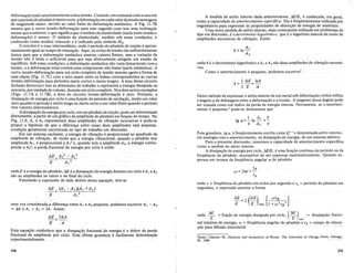 deforma<;ao total varialinearmente comatensao. Contudo, emcontraste com 0 caso em
que 0 periododo penduloe muito curto, a deforma<;ao emcadavalordatensaoseniagora
de magnitude maior, devido ao valor finito da deforma<;ao anehistica. A Fig. 11.7B
mostra que a curva tensao-deforma<;ao para este segundo caso tem uma incIina<;ao
menor que a anterior, 0 que significa que 0 m6dulo de elasticidade(razao entre tensao e
deforma<;ao) e menor.. 0 m6dulo de elasticidade, medido sobestas condi<;oes, e
conhecido como modulo relaxado.e e indicado pelo simbolo MR'
o terceiro e 0 caso intermedhirio, onde 0 periodo dopendulo de tor<;ao e aproxi-
madamente igual ao tempo derelaxa<;ao. Aflui, os cicIos?e tensao sao suficientemente
lentos para que a deforma<;ao anelastica assuma valores finitos, mas a varia<;ao ·da
tensao nao e lenta 0 suficiente para que seja efetivamente atingido um estado de
equilibrio. Sob estas condi<;oes, a deforrna<;ao anelastica nao varia linearmente com a
tensao, e a deforma<;ao totalcontem uma componente nao-linear (parte anelastica). A
curva tensao-deforma<;ao para um cicio completo de tensao assume agora a forma de
uma elipse (Fig. 11.7C) com 0 eixo maior entre as linhas correspondentes as curvas
tensao-deforma<;:ao paraperiodos muito curtos e muito longos. A area dessecircuito
fechado (histerese) temas dimensoes de trabalhoerepresentaa energia dissipada na
amostra, porunidadedevolume, durante um cicio completo. Nos dois outros exemplos
(Figs.)1.7Ae 11.7B), a.area dc)Circuito tensao-deforma<;ao ezero.Portanto, a
dissipa<;ao de energiapor cicio ~ uma fun<;aodo periodo de oscila<;ao, tendo umyalor
zero quandqo. periodoe. muito longo ou muito curto e um valorfinito quando 0 periodo
temyalores.im~rmediarios. .. » . . .
AccIjssipa<;i'iode energia por cicio, em.um pendulo de tor<;ao, pode ser determinada
diretalll~Ilte,aPartirde umgraficodaamplitude do pendulo em fun<;ao do tempo. Na
Fig.)L6, .AI • e. A 2 representam duas amplitudes de yibra<;ao. sucessivas e pode-se
prqpora hip6tese dequea. diferen<;a entre. essas. duas.amplitudes seja pequena,
condi<;ao geralmenteencontrada no tipo de. trabalho em discussao.
Em um sistemaoscilante,aenergia.devibra<;ao e .proporcional ao quadrado da
amplitude de vibra<;ao, de modo que a energia vibracional, quando 0 pendulo tem
amplitudeAh e proporcional a Ate, quando tem aamplitudeA2, aenergia cor.res-
pond~ a Al; a perda fracional deenergia por cicio e entao
A 2
2 __ A t
2
E A t
2
A medida de atrito interno dada anteriormente, Llli/E,e c()Ilhecida.;>eIIlg~~aI,
como a capacidade de amortecimento especfjica; Ela e freqiientemente?tiliz~da IJ~:
engenheiros para expressar as propriedades de.absor<;ao de energia de IIlateriais;
Uma outra medidado atrito interno, mais comumente utilizada em problemas do
tipo em discussao, e 0 decremento logaritmico, que.e 0 logaritmo natural da razao de
amplitudes sucessivas de vibra<;ao. Entao
onde ae 0 decremento logaritmico eAI eA2 saoduas amplitudes de vibra<;ao sucessi-
vas.
Como 0 amortecimentoe pequeno, podemos escreyer"
ItlE D.A
8=--=-
2 E·' A
Outro metodo de expressar 0 atrito interno deurri metal sob deforma<;ao cicIica utiliza
o angulo a de defasagem entre a deforma<;ao e a tensao. A tangente desse angulo po~e
ser tomada como um indice da perda de energia interna. Novamente, se 0 amortecl-
mento epequeno,S pode-se demonstrar que
1 AI' 8
tg a=-ln-'=-
1r A 2 1r
Esta grandeza, tg a, e freqiientemente escrita como Q-I e denominada.atrito interno,
em analogia com 0 amortecimento, ou dissipa<;ao de energia, de um sistema eletrico.
Para a presente discussao, usaremos a capacidade de amortecimento especifica
como a medida do atrito interno. .
A dissipa<;ao de energia por cicio, Llli/E, e uma fun<;ao continua do periodo ou da
freqiiencia do pendulo, susceptivel de ser expressa matematica.mente. Quando ex-
pressa em termos da freqiiencia angular w do pendulo
tlE _ (A I - A 2 XA I +A 2)
E- A I
2
Esta equa<;ao estabelece.• que .~. dissipa<;:ao fracional. de energia e.0 dobro da perda
fracional de. alllplitude< por.c:iclo.• Esta. uitima grandeza e facilmente .determinada
experimentalmente.
ondeE ea energla do pendulo, Llli e a dissipa<;ao de energia durante um cicio eAI eA2
sao as amplitudes no inicio e no final do cicio.
Fatorando a expressao do lade direito dessa equa<;ao, tem-se
dissipa<;ao fracio-
tempo de relaxa-
onde Llli = fra<;ao de. energiadissipada porciclo, (£E)
E···· . '. · E ~
nalrnaxirria de 'energia,w= freqiiencia.·angular do pendulo
9aoIJara difusao intersticial.
'Zener, Clarence M., Elasticity and Anelasticity of Metals. The University of Chicago Pres~;.Chic~9i
III., 1948. .
21r
w=21W=-
Tp
onde v = freqiiencia do pendulo em cicIos por segundo e 7p = periodo do pendulo em
segundos, a expressao assume a forma
eA2 pequena, podemos escrever AI - A 2
tlE 2tlA
-=--
E A
uma vez considerada a diferen<;a entre
= MeAl + A2 = 2A. Assim,
378
 