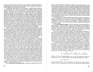 estruturacristalina permanece cubica de corpo centrado, a fase f3 deixou de ser
consideradacomo umafase distinta. Em outras palavras, a transfor.ma<;:ao ma~~etica e
hoje reconhecida como ocorrendo na fase alfa. .. •.. •.. .. ••.. ... • ...•.. .•..... •
•••
Consideremos agora ligas em vez de metais puros. As ligas blntirias, sistemas de
dois componentes, sao misturas de dois elementos metalicos, enquanto as ligas
terntirias sao sistemas com tres componentes, ou seja, misturas de tres elementos
memlicos. Nesta altura, dois termos que foram empregados varias vezes devem ser
definidos claramente: sistema e componente. Sistema, de acordo com 0 significado
usualmente empregado em termodimlmica, ou em fisico-quimica, e um corpo material
isolado. Os componentes de um sistema sao os elementos metalicos que 0 constituem.
Cobre puro ou niquel puro sao sistemas de um componente, enquanto ligas formadas
pela mistura desses dois elementos sao sistemas de dois componentes. Os elementos
memlicos nao sao os unicos componentes que constituem os sistemas metalurgicos;
existem sistemas cujos componentes sao compostos quimicos puros. Este ultimo tipo
apresenta maior interesse afisico-quimica, mas tambem e importante no campo da
metalurgiaedaceramica. Um sistema tipico de doiscomponentes que sao compostos
quimicos e constituido pela mistura de sal cornum;NaCl, e agua, H20 .. Outro com-
postoimportante, quee usualmente considerado como um componente, ocorre nos
a<;:os. Os a<;:os sao normalmenteconside~adossistemas dedois componentes, consti-
tuidos pelo ferro (um elemento) e carboneto de ferro (Fe3C), um composto.
Quando as ligas sao formadas pela mistura de compontmtes metalicos, 0 estado
gasoso tern, emgeral, pouco interesse pratico. Em qualquer casoMapenas uma unica
fase no estado gasoso, pois qualquer mistura de gases forma uma solu<;:ao homogenea.
No estado liquido, algumas vezes e possivel a existencia de fases Ilquidas, quando os
componentes liquidos naosao misc1veis, como nas ligas formadaspela adi<;:ao de
chumbo ao ferro. Entretanto, na maioriadas ligas de interessecomercial, os compo-
nentes liquidos se dissolvem mutuamente, formando uma unicasolu<;:aoliquida. Na
discussao de fases e de diagramas de fases que se segue,nossaaten<;:aoconcentrar-se-a
nas ligas cujos componentesliquidos sab misc1veis em todas as propor<;:oes.
Analisemos·a natureza das fasessolidas que ocorrem nas ligas.· Certos metais,
corno, por exemplo, na combina<;:ao chumbo-ferro mencionada, nao se dissolvem
mutuamente dernaneiraapreciavel, tanto no estado liquidocomono estado solido.
Neste caso haduas fases solidas, cada limasendopraticamente ornetal puro (um
componente). Entretanto, asfases solidas na maioria das ligas sao geralmente solu<;:oes
solidas de dois tipos basicos: solu<;:oes solidas terminais e fases intermediarias.· As
solufloes s6lidas terminais sao fases corn asestrutllras cristalinas doscomponentes.
Assim, emligasbinarias de.cobre.~.prata,haumasol~<;:aosolida terminalnaqual 0
cobre age como solventeeapratacomo soluto, e.outra naqual aprata age como
solvente e 0 cobrecomo soluto. Emalgumas ligas binarias, para determinadas razoes
entre os componentes, podernocorrer estruturas cristalinas diferentes das dos compo-
nentes. Estas fases sao chamadas defases intermeditirias. Muitas delas sao solu<;:oes
solidas no significado exato da palavra, pois nao tem composi<;:ao fixa (rela<;:ao fixa de
quantidades dos componentes) e ocorrem numa faixa de composi<;:oes. Uma solu<;:ao
intermediaria bem conhecida e a fase f3 dos latoes (cobre-zinco) que eestavel atempe-
ratura ambiente nafaixa de 47% Zn e 53% Cu ate 50% Zn e 50% Cu, composi<;:ao medi-
da em porcentagem em peso. Esta fase intermediaria nao e a unica que ocorre nas ligas
cobre-zinco. Ha tres outras solu<;:oes solidas intermediarias, constituindo aO todo seis
fases solidas cobre-zinco: as quatro fases intermediarias e as duas fases. terminais.
Em certas ligasformam:se estruturas cristalinas intermediarias que podem ser
encaradas como compostos. Um composto intermetalico, ja mencionado anterior-
mente, e. ocarboneto de ferro. Fe3C,
12.2 A natureza fisica das misturasderases. Analisemos 0 significadofisico de um
388
sistema com diversas fases. Para ilustrar, considere-se uma .mistura sirnl'les..4~4~fl~
~ases.Em geral,essasfasesnao.estarao separadas em duasregioesdistinta,Lc:omo 0
oleo.flutuando.~aagua.Em vez disso, um sisternarnetalurgico c:omum4edl.l~sfflS~se
comparavela uma eml.llsaode gotasde oleo em agua. Tratando-se d~.tais si~~ernas e
uJual refe~~:~e afase. (agua.) qu~ circun4a a outrafase com() afase cgntinlia, eaJa's~
(ol~o) Clue eCIrcu~dada?c()moafasedescontinua. j)eve-se ressaltar, entreta,~to, q~~.a
est:"~ura de um SIstema de duas fases pode ser tal que ambas as fases sejam continuas.
F.?IcitadonoCap. Sum exemplo,ondese mencionou que, sob determinadas condi-
<;:oes, uma segunda fase, presente em pequena quantidade, pode se dispor continua-
mente ao longo dos contornos de grao,.os fatores que controlam esse tipo de estru.tura
foram discutidos .no Cap. 5.
No estado solido, um sistema metalurgico de varias fasessolidas e uma mistura de
algun~ tipos dif~rentes de c~~tais. Se os cristais forem pequenos, a influencia da
energIa superficIal tornar-se-a Importante. e devera ser. considerada nos calculos ter-
modinamicos. Na discussao a seguir, para simplificar, a energia superficial sera
desprezada. Admitir-se-a tambem que nao haja efeitos de campos eletricos e magneti-
cos sobre 0 sistema.
12.3Te!modin~mifadass?I:U~6es. Pode-seco!Jcluir queas fases nas ligas sao, em
geral, solu<;:oes ........ hquIdas,. soMas ou gasosas. E verdade que as fases.solida.s se
formam algumasvezes em intervalos de composi<;:ao tao estreitos que sao verdadeiros
compostos, mas tambem pode-se consideraras mesmas como solu<;:oescom solubili:
dade muito limitada. Na discussao que se segue, este ultimo ponto de vista sera
adotado, e todas as fases de uma liga serao tratadas como solu<;:oes.
Em geral, a energia livre de uma solu<;:ao e uma propriedade termodinamica ou
uma vari~vel que ?~p~nde do estado termodinamico da solu<;:ao (isto e, do sistema).
Em um sistema umtano (uma substancia pura) em uma dada fase, 0 estado termodina-
micoe determinado univocamente seduas quaisquerde suas propriedades termodi-
namicas (variaveis) forem conhecidas. Entre as variaveis que saoconsideradas como
propriedades, estao a temperatura (T), a pressao (P), 0 volume (V), a entalpia (H), a
entropia (S) e a energia livre (G). Assim, em um sistema unitario com uma dada massa e
u.ma dada f31se, se as varia:,eis temperatura e pressao forem fixadas, 0 volume do
SIstema tera.um valor defimdo. Ao mesmo tempo, sua energia livre, sua entalpia e
o~tras propneda.des tambem terao valores bem definidos e passiveis deser calculados.
As solu<;:oestem graus de liberdade adicionais quando comparadas comas subs-
tancias puras, e e necessario especificar os valores de mais do que duas propriedades
para definir 0 estado da solu<;:ao. Em geral, temperatura e pressao sao. empregadas
como as duas variaveis necessarias, enquanto a composi<;:ao da solu<;:aoe a restante. 0
numero de variaveis de composi<;:ao independentes e, naturalmente, 0 mimero de
componentes, diminuidoda unidade. Isto podera ser visualizado se a composi<;:ao for
expressa em uma fra<;:ao at6mica ou molar. Por exemplo, em um sistema com tres
componentes, as fra<;:oes at6micas sao dadas por
nA nB
NA = NB = Nc =---"'---
nA +nB +nc nA +nB +nc nA +nB +nc
onde NA, NB e N c sao as fra<;:oes molarese nA, nB e nc sao os numeros de moles dos
componentes A, B e C, respectivamente. Pela defini<;:ao de fra<;:ao molar, temos
A partir dessa expressao, 0 valor de qualquer uma das fra<;:oes molares pode ser
calculado, uma vez conhecidos os outros dois. Ha apenas duas fra<;:oesrriolares
 