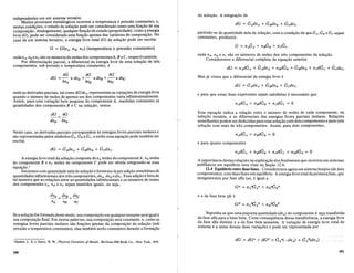 independeIlt~sem Jmsistema termirio.
MJit~s processos metalurgicos ocorrem. a temperatura e press8.o constantes, e,
nestasc~ndi96es, 0 estado da so1u98.0 pode ser considerado como uma fun98.0 de sua
con;posi98.0. Analogamente, qualquerfun98.0 de estado (propriedade), como a energia
livre (G),pode ser considerada uma fun98.0 apenas das variaveis de composi98.0. No
case> de tim sistema ternario, a energia livre total (G) da so1u98.0 pode ser escrita:
G = G(nA, nB,nC) (temperatura e pressao constantes)
ondenA' nB ene S8.0 os numeros de moles dos componentesA, B eC, respectivamente.
Por diferencia98.0 parcial, a diferencial da energia livre de uma so1u98.0 de tres
componentes, sob press8.o e temperatura constantes, e
aG aG aG
dG =- x dnA +- xdnB +-xdnc
anA anB anc
onde as derivadas parciais, tal como aGlanA, representam as varia96es de energia livre
quando 0 numero de moles de apenas urn dos componentes varia infinitesimalmente.
Assim, para uma varia98.0 bern pequena do componente A, mantidas constantes as
quantidades dos componentes B e C na soIU98.0, temos
dG aG
- = -
Neste caso, as derivadas parciais correspondem as energias livres parciais molares e
S8.0 representadas pelos simbolos GA, GB e Ge, e ent8.o essa equa98.0 pode tambem ser
escrita
A energia livre total da so1u98.0 composta denA moles do componenteA, nB moles
do componente Bene moles do componente C pode ser obtida integrando-se essa
equa98.0.1
Iniciemos com quantidade nula de so1u98.0 e formemo-Ia por adi98.0 simultaneade
quantida.des infinitesimais dos tres componentes, dnA, dn Be dne. Essa adi98.0 e feita de
tal manelra que as rela96es entre as quantidades infinitesimais e os numeros de moles
dos componentes nA, n B e ne sejam mantidos iguais, ou seja,
dnA dnB dnc
- = - = -
nA nB nc
Se a soIU98.0.f<:,rformada deste modo, suacomposi98.0 em qualquerinstante seraigual a
sua c~mp~sI9aofinal. Em outras palavras, sua composi98.0 sera constante, e, como as
energms hvres parciais molares S8.0 fun96es apenas da composi98.0 da so1U98.0 (sob
press8.o e temperatura constantes), elas tambem ser8.o constantes durante a forma98.0
'Darken, L. S. e Gurry, R. W., Physical Chemistry pfMetals. McGraw-Hill Book Co., New York, 1953.
390
da soIU98.0. A integra98.0 de
partindo-se de quantidade nula de soIU98.0, com a condi98.0 de que GA' G e G seiam
tt d
· , · . B e~
cons an es, pro uZlra:
onde nA, nB e ne S8.0 os numeros de moles dos tres componentes da soIU98.0.
Consideremos a diferencial completa da equa98.0 anterior
dG = nAdGA + GAdnA + nodGB + GodnB + ncdGc + Gcdnc
Mas ja vimos que a diferencial da energia livre e
e para que essas duas express6es sejam satisfeitas e necessario que
Esta ~qua98.~ !ndica a r~la98.0 entre 0 numero de moles de cada componente, na
solu9ao ternana, e as dlferenciais das energias livres parciais molares. Rel~6es
semelhantes podem ser deduzidas parauma so1u98.0 com dois componentes e para uma
so1u98.0 com mais de tres componentes. Assim, para dois componentes,
nAdGA + nodGB = 0
e para quatro componentes
A i~p<?rtancia dest~s rela96es na explica98.0 dos fenomenos que ocorrem em sistemas
pohfaslcos em eqUllibrio sera vista na Se98.0 12.6.
12.4 Equiborio entre duas fases. Consideremos agora urn sistema binario (de dois
con;ponentes), com duas fases em equilibrio. A energialivre total da primeirafase, que
deslgnaremos por fase alfa (a), e igual a
G" = nAaGA" + nBaGB"
e a da fase beta (f3) e
G(3 = nAI3(;A(3 + nBI3(;B(3
Suponha-se que uma pequena quantidade (dnA) do componenteA seja transferida
da fase alfa para a base beta. Como conseqiiencia dessa transferencia, a energia livre
d.a fase alfa diminui e a da fase beta aumenta. A varia98.0 de energia livre total do
sIstema e a soma dessas duas varia96es e pode ser representada por
391
 