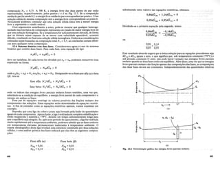 Dividindo-se a primeira equa9ao pela segunda, temos
sUbstituindo. estes valores nas equa90es restritivas, obtemos:
0,864GAg +f,14dGcu = 0
0,05dGAg -f 0,95dGcu = °
composi9aO]/A = 0,75. A 500 K, a energia livreidas duas partes do par estiio
representadas, respectivamente, pelos pontos c edna Fig. 12.5. Se a composi9aO
media dOparfor ainda 0,5, a energia livre media do par correspondeniao ponto e. Urna
solU9aO solida de mesma composi9ao teni a energia livre coqespondente ao ponto b.
Novame1}teP8d~mos constatar que uma solU9ao solida unica tern a menor energia
livre e representa 0 estado estavel.
Com argumentos semelhantes a estes, pode-se mostrar que qualqller heteroge-
neidade macroscopica de composi9ao representa urn estado de maior energialivre do
que uma solU9aO homogenea. Se a temperatura for suficientemente elevada, de forma
que os atomos sejam capazes de se mover com velocidade apreciavel, ocorrera
difusao, resultando no final uma solU9ao solida homogenea. Embora as considera90es
utilizadas sejam baseadas na composi9ao total N A = 0,5, as conclusoes seriam identi-
cas para qualquer outra composi9ao.
12.6 Sistemas biIUirios com duas rases. Consideremos agora 0 caso de sistemas
binarios que contem duas fases. Para cada fase, uma equa9ao do tipo
ou
0,86dGAU
0,05dGAu
0,86 = 0,14
0,05 0,95
-0,14dGcu
-0,95dGcu
deve sersa.tisfeita. Se cada termo for dividido pornA + nB, podemos reescrever essa
expressao na forma
Este resultado absurdo sugere que a unica solU9ao para as equa90es precedentes seja
dGAg e dGcu iguais a zero, 0 que significa que, sob temperatura constante (7790C)e
sob pressao constante (l atm), nao pode haver varia9ao nas energias livres parciais
molares quando as duas fases estao em equilibrio. Alem 4isso, umavez que as energias
livres parciais molares sao fun9ao apenas das composi90es das fases, as composi90es
das duas fases devem ser constantes. Independentemente das quantidades relativas
ondenA!(nA +nB) =N AenB!(nA +nB) =NB. Designando-se asfases por alfa (a) e beta
(fJ), tem-se
tp
0,7
A
NA (GA - Ga)
 x V
".~r-
lGA
-
I G
Ga I
l!
I. N
I
°
(8)
Fig. 12.6 Determinac;:ao gnifica das energias livres parciais molares.
~
~
ttl
'5 -l-==-::::::-:~~xt=~
~ -
~ Ga I
- - - --------r--
I
I
I
I
Fase beta (f3)
NAg =0,05
Neu = 0,95
Fase alfa (a)
NAg =0,86
Neu = 0,14
onde os indices das energias livres parciais molares foram omitidos, uma vez que,
admitindo-se a condi9aode equilibrio, a energia livre parcial de cada componente e a
mesma em ambas as fases.
Esse pa.r de equa90es restringe os valores possiveis das fra90es molares dos
componentes das solU90es, Estas equa90es serao denominadas de equar;oes restriti-
vas. A fim de entender como as equa90es restritivas operam, vamos examinar urn
exemplo.
Suponha que .u.ll1aligade cob~ee prata seja formada pelafusao de quantidades
iguais de cada componente. Apos a fusao;a liga e resfriada ate completa solidifica9ao e
entao reaquecida e ..mantida a 77f)OC,. durante urn tempo suficientemente longo para
que oeq~ilibrioseja atingido. Se, apos esse penodo de aquecimento,aligaforresfriada
muito rapidament~ atea temperatura ambiente, podemos admitir que asfases esmveis
em temperatuI(ls elevadas permaneceram inalteradas atemperatura ambiente. 0
exame metalogcifico desta liga revelara uma estrutura constituida por duas solU90eS
solidas, e umaanalise quimica das fases indicara que elas tern as seguintes composi-
90es:
fase alfa: NAOldGA + NB'XdGB = °
fasebeta: N Af3
dGA + N Bf3
dGB = °
400 401
 