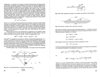solidificac;:ao, 0 recipiente ou as paredes do molde freqiientemente sao lugares prefe-
renciais para a nticleac;:ao. Este problema pode ser posta em termos quantitativos se
foI"em feitas algumassimplificac;:6es. Vamos admitir que os embri6es solidos se for-
mam nas paredes do molde como calotas esfericas, como mostra a Fig. 13.9; vamos
tambem supor que, nas posic;:6es onde as superficies das calotas contatam as paredes
do molde, haja urn estado de quase-equilibrio entre as forc;:as superficiais, como
indicado na Fig. 13.10. Esse equilibrio entre as forc;:as superficiais parece ocorrer na
direc;:aoparalela a superficie do molde. Na direc;:ao normal a ela, as tens6es superficiais
nao estao balanceadas, resultando numa ac;:ao de trac;:ao sobre a superficie. Apos urn
tempo suficiente para permitir a difusao na parede do molde, pode-se obter urn
equilibrio completo entre as componentes. A equac;:ao que relaciona as forc;:as superfi-
ciais paralelas as paredes do molde e
/m ='"(sm +'"(Is cos fJ
ondeyn, yin e yssao as tens6es superficiais entre 0 liquido e a parede do molde, solido
e parede do molde liquido e solido, respectivamente, e () e 0 angulo de contato entre a
superficie do embriao e a parede do molde. Note-se que 0 e uma func;:ao somente das
tres tens6es superficiais. Isso significa que, nao obstante 0 tamanho da particula, 0
angulo de contato deve ser 0 mesmo. Com efeito, isso mostra que, quando 0 embriao
cresce, sua forma permanece invariante como uma coleta esferica. Este ponto e
ilustrado na Fig. 13.11. "
Podemos agora escrever uma equac;:ao para a energia livre de urn embriao. Neste
caso a expressiio sera em termos do raio da superficie da calota esferica e nao em
func;:ao do numero de atomos do embriao. Assim, a equac;:ao passa a ser
AG
het
= V c.6gv + Al.ds + Asm(ym - '1m)
onde I:1Ghet
ea energia livre associada ao embriao nucleado heterogeneamente, Vc 0
volume do embriao em forma de calota, A ls a area da calota adjacente ao Iiquido,Asm a
area da interface entre 0 embriao e a parede do molde, figv a energia livre por unidade
de volume associada ao processo de solidificac;:ao e yls, yine yinas energias superficiais
definidas anteriormente. Note-se queAsm esta multiplicada pela diferenc;:a entre yin e
yin. Isto ocorre porque a superficie formada entre 0 embriiio e 0 molde toma 0 lugarde
uma area equivalente da interface liquido-molde.
Considere agora a Fig. 13.9 que corresponde a uma sec;:ao transversal passando
Fig. 13.9 Urn embriiio hipotetico com formato de calota esferica.
422
ylm
Fig. 13.10 Forc;as superficiais associadas a urn embriiio com formato de calora esferica.
Fig. 13.11 Quando 0 embriiio cresce, sua forma e invariante.
pelo centro do embriao. Note que a altura da calota eigual ar(1 - cosO) e que.0 raio da
area circular, correspondente a interface entre a calota e a parede do molde, e r(sen 0).
Podemos portanto estabelecer as relac;:6es
Ais =21Tr2
(1 - cos fJ)
A sm = 11T
2
sen2
fJ
Vc =1/31Tr3
(2 - 3 cos fJ +cos3
fJ)
pela equac;:ao anterior que relaciona as tens6es superficiais, temos
'"(1m _ '"(sm = /s COS 8
Se todas as relac;:6es dadas forem substituidas na equac;:ao da energia livre do embriao e
se a expressao resultante for simplificada, obteremos
4 (2 - 3cos8 +cos3
8) 2 Is (2 - 3cos8 + cos
3
8)
t1Ghet =-1Tr3 .6gv +41Tr '"(
3 4 4
ou
onde VeS/eA esf sao, respectivamente, 0, volume e a area de uma esfera. Nesta Ultima
equac;:ao, a expressao dentro do primeiro parentese do lado direito} a mesrJIa da
energia livre associada a formac;:ao de urn embriao esferico na nucleac;:ao homogel1~Jl"
Portanto, no exemplo em questao, podemos relacionar a energia livre do, embfla?
nucleado heterogeneamente com a energia livre de urn embriao equivalente nucle,ado
423
 