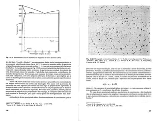 400
(.)
0
~
::J
1ii
Ii; 300
Co
E
Ql
I-
200
100
o
I
I
I
I
I
I
I
I
I
I
I
I
I
-,--------- - -- -- -------
I
I F$eO
I
I
I
I
: 4%Cu
50
Fig. 13.21 Extremidade rica em aluminio do diagrama de rases aluminio-cobre.
dos de Batz, Tanzilli e Heckel,14 que apresentam dados muito interessantes sobre 0
processo de solubiliza!<iio dessa liga a 5400C. Embora 0 tamanho medio de partkula
originalfosse maior que 0 mostrado na Fig. 13.21, isso niio teve qualquer influencia nos
resultados.. 0 eixo das abscissas da Fig. 13.22 mostra 0 tamanho das partkulas em /Lm,
enquanto 0 dasordenadas indica 0 mimero de particulas por unidade de volume, de
uma determinada classe de tamanho. Cada.linha cheia representa a distribui!<iio do
tamanho das partkulas. Note~se que, com 0 passar do tempo, essas curvas se deslo-
cam para a esquerda, com uma pequena altera!<iio de formato, 0 que implica que a
curva de distribui!<iio de tamanhos niio sealtera essencialmente quando as partkulas se
dissolvem.
Aaron.e KotIer15 alinharam varias razoes praticas quejustificam a necessidadede
urn melhor .entendimento da cinetica de dissolu!<iio. Nos casos onde a presen!<a de
particulas de. uma segunda fase resulta em uma liga de propriedades superiores, e
desejavel saber como e possivel 0 desenvolvimento de urn precipitado que se dissolve
muito lentamente se 0 metal for aquecido. Por outro lado, quando a presen!<a de urn
precipitado eprejudicial as propriedades de uma liga, e vantajoso saber-se como se
pode acelerar a dissolu!<iio, para que 0 metal possa ser homogeneizado mais facil-
mente.
A dissolu~iio de urn precipitado difere fundamentalmente do crescimento, pois 0
"Batz, D. L., Ranzilli, R. A. e Heckel, R. W., Met. Trans., I, 1651 (1970).
15Aaron, H. B. e Kotler, G. R., Met. Trans., 2, 393 (1971).
438
Fig. 13.22 Micrografia mostrando particulas de () ou CuAl2 em uma liga aluminio-4% de cobre.
Aumento I.500x. (Batz, D. L., Tanzilli, R. A. e Heckel, R. W., Met. Trans., 1,1651 [1970].)
Cortesia de R. W. Heckel.
processo niio requer nuclea!<iio, uma vez que as partkulas a serem dissolvidasja estiio
presentes. Portanto, 0 problema e essencialmente 0 do crescimento inverso, embora a
cinetica seja geralmente diferente. Se nos limitarmos a uma analise unidimensional, e
possivel mostrar que as cineticas do crescimento e da dissolu~iiosiio ambas governa-
das por uma lei do tipo t1/2. Assim, Aaron,t6 usando urn processo semelhante ao de
Zener, visto na Se~iio 13.6, mostrou que a espessura de urn precipitado deve variar
como
xCt) =Xo - k..ji5i
ondex(t) e a espessura do precipitado plano no tempo t, X o sua espessura original, k
uma constante e D 0 coeficiente de difusiio do soluto.
No caso de urn precipitado esferico, as cineticas de crescimento e de dissolu~iio
niio se relacionam de maneira tiio simples. Este assunto esmfora do escopo deste livro
e, para maiores informa!<oes, 0 leitor devera consultar 0 trabalho de revisiio de Aaron e
KotierY
I·Aaron, H. B., Materials Sci. J., 2, 192 (1968).
11Aaron, H. B. e Kotler, G. R., Met. Trans., 2,393 (1971).
439
 