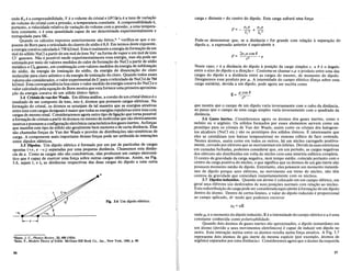 onde K 0 e a compressibilidade, V e 0 volume do cristal e (aVlap)T e a taxa de varia9ao
do volume do cristal com a pressao, a temperatura constante. A compressibilidade e,
portanto, a velocidade relativa de varia9ao do volume com a pressao, a uma tempera-
tura constante, e e uma quantidade capaz de ser determinada experimentalmente e
extrapolada para OK.
Quando os calculos expostos anteriormente sao feitos,6, 7 verifica-seque 0 ex-
poente de Born para 0 reticuladodo eloreto de sodio e 8,0. Em termos deste expoente,
a energia coesivacalculadae 758 kJ/mol. Estae realmente a energia de forma9ao d~ urn
mol do solido NaCI a partir de urn mol de ions Na+ naforma de vapor e urn mol de Ions
Cl- gasosos. Nao e possivel medir experimentalmente es~a energia, mas el~ pode. s~r
estimada por meio de valores medidos do calor de forma9ao do NaCI a partir de sOdio
metalicoe Cl2 gasoso, em combina9ao com valores medidos da energia de sublima9ao
do sodio, da energia de ioniza9ao do sodio, da energia de dissocia9ao do eloro
molecular para eloro atomico eda energia de ioniza9ao do,eloro. Quando todos esses
valores sao considerados,0 valorexperimental de U para 0 reticulado de NaCI e de 764
kJ/mol. Esta correspondencia boa entre 0 valor medido da energia coesivado NaCI e 0
valor calculado pelaequa9ao de Born mostra que estafornece umaprimeiraaproxima-
9ao da energia coesiva de urn solido ionico tipico.
3.4 Cristais de van der Waals. Em ultima analise, a coesao de urn cristal ionico e 0
resultado de ser composto de ions, isto e, atomos que possuem cargas eletricas. Na
formR9ao do cristal, os atomos se arranjam de tal maneira que as energias atrativas
entre ions com cargas desiguais e maiorque todas as energias repulsivas entre ions com
cargas de mesmo sinal. Consideraremos agora outro tipo deligR9ao que tornapossivel
a forma9ao de cristais a partir de atomos ou mesmo de moleculas que sao eletricamente
neutros epossuem a configura9ao eletronicacaracteristicadosgases inert.es:A~for9as
que mantem este tipo de solido sao geraimente bern menores e de curta dlstanCIa. Elas
sao chamadas for9as de Van der Waals e provem de distribui90eS nao-simetricas de
carga. A componente mais importante dessas for9as pode ser atribuida as intera90es
entre dipolos eletricos.
3.5 Dipolos. Urn dipolo eletrico e formado por urn par de particulas de cargas
opostas (+el e -el) separadas por uma pequena distancia. Chamemos esta dismx:-
cia de a. Como as cargas nao sao concentricas, elas produzem urn campo eletrosta-
tico que e capaz de exercer uma for9a sobre outras cargas eletric~s. Assim, na Fig.
3.6, sejam /1 e /2 as distancias respectivas das duas cargas do dlpolo a uma outra
8
Fig. 3.6 Urn dipolo.eletrico.
-8,
'Slater, J. C., Physics Review, 23,488(1924).
'Seitz, F., Modern Theory ofSolids. McGraw-Hill Book Co., Inc., New York, 1940, p. 80.
56
carga e distante r do centro do dipolo. Esta carga sofrera uma for9a
F=- ele + e1 e
/1
2
/22
Pode-se demonstrar que, se a distancia r for grande com rela9ao a separa9ao do
dipolo a, a expressao anterior e equivalente a
F= 2e1a cos () • e
r3
Neste caso, rea distancia do dipolo a posi9ao da carga simples e, e () e 0 angulo
entre 0 eixo do dipolo e a dire9ao r. Costuma-se chamar ela 0 produto entre uma das
cargas do dipolo e a dismncia entre as cargas do mesmo, de momento do dipolo.
Designemos esse produto por IJ-. A intensidade do campo eletrico (for9a sobre uma
carga unitaria), devida a urn dipolo, pode agora ser escrita como
que mostra que 0 campo de urn dipolo varia inversamente com 0 cubo da distancia,
ao passo que 0 campo de uma carga simples varia inversamente com 0 quadrado da
dismncia.
3.6 Gases il1ertes. Consideremos agora os atomos dos gases inertes, como 0
neonio ou 0 argonio. Os solidos formados por esses elementos servem como urn
prototipo para os cristais de Van der Waals, assim como os cristais dos halogene-
tos alcalinos (NaCI etc.) sao os prototipos dos solidos ionicos. E interessante que
eles se cristalizani (em baixas temperaturas) no sistema cubico de face centrada.
Nestes atomos, assim como em todos os outros,.ha urn nueleo carregadopositiva-
mente, cercado por eletrons que se movimentam em orbitas. Devido as suas estruturas
em camadas fechadas, podemos considerar que, em urn periodo, as cargas negativas
dos eletrons sao distribuidas em volta do nueleo com umasimetria esferica completa.
o centro de gravidade da carga negativa, num tempo medio, coincide portanto com 0
centro da carga positiva do nueleo, 0 que significa que os atomos de urn gas inerte nao
possuem momenta medio de dipolo. Entretanto, eles possuem urn momento instanm-
neo de dipolo porque seus eletrons, no movimento em torno do nueleo, nao tern
centros de gravidade que coincidam instantaneamente com os nueleos.
3.7 Dipolos induzidos. Quando urn at0mo ecolocado em urn campo eletrico, em
geral seus eletrons s30 deslocados de suas posi90es normais com rela9ao ao nueleo.
Esta redistribui9ao de cargapode ser consideradaequivalente aforma9ao de urn dipolo
dentro do atomo. Dentro de certos limites, 0 valor do dipolo induzido e proporcional
ao campo aplicado, dp modo que podemos escrever
J.11 = o:E
onde IJ-I e 0 momenta do dipolo induzido, E e a intensidade do campo eletrico e 0: e uma
constante conhecida como polarizabilidade.
Quando dois atomos de gases inertes sao aproximados, 0 dipolo instantaneo em
urn atomo (devido a seus movimentos eletronicos) ecapaz de induzir umdipolo no
outro. Esta intera9ao mutua entre os atomos resulta numa for9a atrativa. A Fig. 3.7
representa dois atomos de gas inerte da mesma especie (por exemplo, atomos de
argonio) separados por uma distanciar. Consideremos agora que 0 atomo da esquerda
57
 