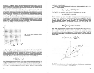 envolvidos e do grande mimero de estados quanticos necessarios para conte-los.
Determinaremos agora 0valor destaenergia. Parafazerisso, temosprimeiramente que
derivar uma rela~ao para 0 mimero de estados de energia com uma energia igual ou
menor que de urn determinado estado.
Formemos urn sistema de coordenadas.cartesianas tridimensional, tendo como
coordenadas, para os tres valores dos eixos, n;x, nyenz. Como cada estadode energia
de urn eletron numa caixacorrespondea urn conjunto particularde mimeros quanticos,
urn estado pode ser representado por urn unico ponto no espa~o quantum-numerico.
Assim, na Fig. 3.18,0ponto que representa 0estado com os numeros quanticosn;x = 4,
ny = 5 e nz = 7 esm especificamente indicado.
Quando todos os estados de energia eletronica sao considerados juntos, eles
formam uma rede tridimensional de pontos que se assemelha a urn reti~ulado espacial
cubico simples. Como os valores de n;x, nyenz sao sempre numeros inteiros positivos,
a rede fica no mesmo octante do sistema de coordenadas, como aquele ocupado pelo
ponto na Fig. 3.18 (0 octante anterior superior da direita).
significado desta afirma~ao.
Suponha que Em corresponda a urn estado cujos numeros quanticos sao n;x = 15
e ny = 1. Entao, teremos
Na Fig. 3.19, urn quadrante de urn circulo foi desenhado, com urn raio
Todos os pontos que ficam dentro deste arco representam estados quanticos com
energias abaixo de Em. Assim, considere 0 estado com numeros quanticos n;x = 11 e
ny = 10. Neste caso, n/ + n/ = 221 que e menor que 226. 0 numero de pontos
(estados) dentro da area dada, quando contados, e.163. Este mesmo numero pode
ser estimado computando-se a area dentro do quadrante de urn circulo (OAB). Esta
area e
20
, 1f
2
7r
Area =-rmax =- (226) =177 esta.dos
4 4
· .
· .
1
r=(2mL2£ )2
1)27(2 m
Este valor, embora diferente do valor contado de 163 estados, e uma boa aproxima-
~ao. A concordancia entre os valores contado e calculado sera bern melhor quando
o numero total de estados for maior, e, para numeros muito grandes de estados
(correspondendo a valores muito grandes de Eni), 0 numero de estados pode ser
previsto com umaltograu de precisiio por este tipo decaIculo. Assim, para grandes
valores de Em'
Fig. 3.20 No zero absoluto, os estados ocupados podem ser admitidos como estando dentro
do octante de uma esfera no espa~o de mimero quantico.
Fig. 3.19 Urn esp~o de numero quantico
bidimensional.
15
10
·....
Para simplificar a explana~ao, 0 numero de coordenadas do metal sera reduzido a
dois. Neste caso, precisamos de dois numeros quanticos, n;x eny, e a rede tridimensio-
nal de pontos que representam os estados de energia fica reduzida a uma malha
quadrada bidimensional do tipo mostrado na Fig. 3.19. Nosso problema basico e
encontrarquantos estadosde energiapossuemumaenergiaigual ou menorqueurnvalor
maximo Em. Em duas dimensoes, a energia de qualquer estado e dada por
1z21f2
E= 2mL2 (nx
2
+n/)
Esta rela~ao nos afirma que a energia de urn estado varia diretamente com a soma dos
quadrados dos dois numeros quanticos. Urn estado terauma energia mais baixado que
urn dado estado somente se seus numeros quanticos tiverem urn valor menor de (n;x2 +
n/) do que 0 do estado em questao. 0 exemplo seguinte ajudaci na compreensao do
·.........
78 79
 