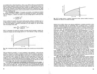 seu trabalho sobre 0 efeito fotoeletrico. Note-se que a OKum eletron no nivel de Fermi
possui a maior energia de todos os eletrons no metal e e 0 mais facil de remover. 0
valor determinadoexperiIl17nt~lmente
para afun<;:ao de trabalho da prata e de 4,46
eletrons-volt, enquanto a.sua energia.de Fermi e de cerca.de 5,5 eletrons-volt. D~ste
modo, a diferen<;:a de potencial V. entre urn ponto dentro e urn ponto fora do metal e de
cerca de 10 eletrons-volt.
3.18 A densidade de estados. E, em geral, conveniente, com rela<;:ao aos estados
de energia de urn metal, utilizaro conceito de densidade de estados. Para qualquer
valor de energia E, 0 numero de estados com uma energia igual ou menor que esse
valor e
~=~G~2Ern
Como 0 numero de estados num metal e muito grande, podemos considerar que 'TJ e
E sejam fun<;:oes continuas, a despeito do fato de que elas variam em valores discre-
tos. Com esta hipotese, tomemos a derivada de 'TJ com rela<;:ao a E, que nos dara
uma nova fun<;:ao N(E) onde
N(E) = :; = ~ (~~2) 312E 112
N(E) e a densidade de estados de energia a urn dado nivel de energia; 0 numero de
estados de energia com uma energia entre E e E + dE e N(E) dE. A Fig. 3.22 mostra
t
Fig. 3.22 A densidade de estados em fun9iio da energia, a OK, de acordo com a teoria do eletron
livre.
N(E) em fun<;:ao da energia E. A curva resultante e uma paraboll;!.. A area sob esta
parabola, come<;:ando na origem e atingindoum dado valor da energiaE, representa 0
numero de estados com uma energia igual ou menor que E. A area hachurada da Fig.
3.22 representa entao 0 numero de estados com uma energia igual ou menor que a
energia de Fermi. Por defini<;:ao daeIlergia de Fermi, esta area mede 0 numero de
estados que sao ocupados pelos eletronsno zero absoluto. Portanto, a Fig. 3.22 pode
ser considerada como uma mostra da naturezadadistribui<;:ao dos eletrons nos varios
niveis de energia a OK, de acordo com a teoria de Sommerfield.
3.19 0 efeito da temperatura n.a distribui~o de eletrons nos niveis de energia. A
Fig. 3.22 pode ser tomada como uma representa<;:ao dii distribui<;:ao de eletrons nos
varios niveis de energia a OK. A questao agora e de como e esta distribui<;:ao afetada
pelo aumento da temperatura. Em geral, urn aumento da temperatura faz com que os
82
Fig. 3.23 A energia termica, a qualquer temperatura normal, apenas modifica levemente a
distribui9iio dos eletrons nos estados de energia.
atomos de urn solido vibrem com maiores amplitudes; a energia associada a essas
vibra<;:oes aumentadas pode ser transmitida entre os eletrons livres e os atomos
vibrantes. 0 valor daenergia que pode ser dada a urn eletron medio por atomo vibrante
e aproximadamente kT(RT por mol de eletrons), onde k e a constante de Boltzmann,
1,38.x 10-23 J/K. Na temperatura ambiente, kT, ecerca de 4 x 1O-21 J ou 1/40 eV.
Entretanto, vimos que, num metal tipico (prata), EF e aproximadamente 9 x 10-19
J ou
cerca de 5 eV.. Assim, as vibra<;:oes termicas sao capazes de alterar. a energia de
eletrons.em valoresda ordem de 11200 da energia do nivel de Fermi. Este e umfato
significante, quando considerado juntamente com 0 principio de exclusao de Pauli.
Este ultimo pode ser interpretado como uma proibi<;:ao do movimento de urn eletron de
urn estado para outro que ja esm preenchido. Portanto, a energiatermica nao pode
tomar urn eletron em urn dos estados mais baixos e leva-Io para outro ja ocupado.
Devido ao pequeno valor de kT relativamente aEF, isto significa quesomente eletrons
que estao em mveis de energia perto do myel de Fermi podem ser afetados pela energia
termica dos atomos. A distribui<;:ao dos estados de energia em temperaturas (T) pode
ser imaginada, conforme a estatistica de Fermi-Dirac, como a mostrada naFig. 3.23.
Entao, pode-se observar que alguns estados acima deEF estao ocupados e urn numero
correspondente abaixo deEF estao desocupados..Esta e uma distribui<;:ao estatistica, e
claro, com os eletrons se movendo para dentro e para fora dos estados que estao perto
de.EF • A mudan<;:a na distribui<;:ao dos eletrons nos niveis de energia e somente
apreciavel em urn intervalo de alguns valores de kT acima e abaixo de EF • •
A energia de Fermi emais propriamente definida em termos da Fig. 3.23. Ela
ja foi definida como a energia maxima de. urn eletron. no zero absoluto. Melhor
ainda seria defini-Ia como a energia do nivel, a qualquer temperatura, .que tern 50%
de probabilidade de ser ocupado por urn eletron. Assim, na Fig. 3.23, a energia de
Fermi corresponde aenergia onde a densidade real de estados (linha ab) tern urn
valor igual ametade da densidade truixima de estados (linha ac).
3.20 Calor especifico eletronico..Como apenas relativamente poucos eletrons
sao afetados pela energia termica,os eletrons dao somente uma pequena contribui-
<;:ao ao calor especifico de urn metaL Conseqiientemente, quando urn metal e aque-
cido, a O1aioria da energia gasta em elevar a temperatura dQ metal serve para au-
mentar a energia vibratoria dos. atomos. De fato, o calor especifico dos metais pode
ser calculado comuma precisao razoavel,considerando-seque 0 calor especifico
depende apenas das vibra<;:oes atomicas. 0 fato de a teoria do eletron livre poder
explicar a razao de ser a contribui<;:ao eletronica ao calor especifico tao pequena ja e
de grande importancia. 0 problema. nao poderia ser resolvido pela estatistica de
83
 